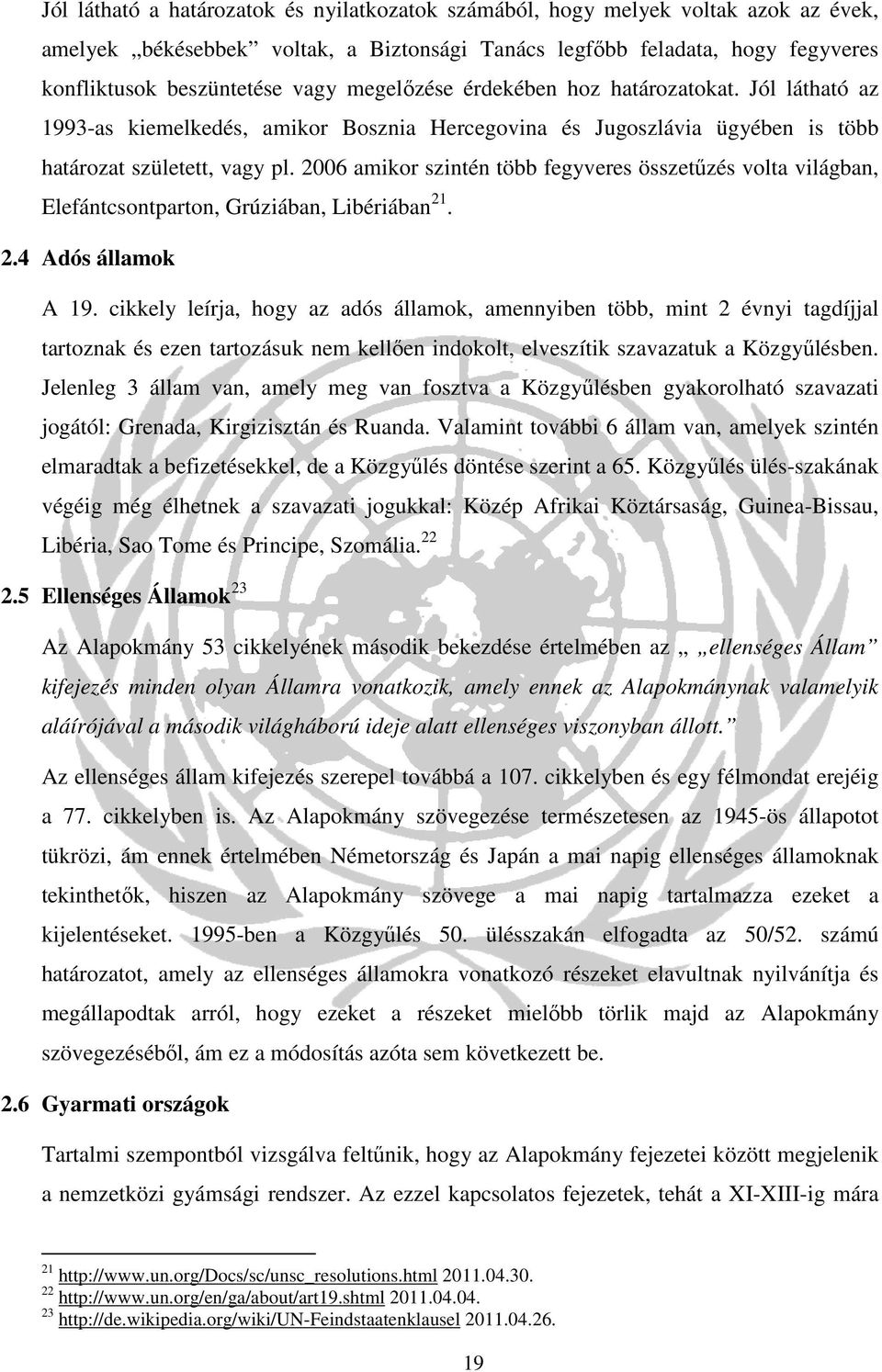 2006 amikor szintén több fegyveres összetűzés volta világban, Elefántcsontparton, Grúziában, Libériában 21. 2.4 Adós államok A 19.