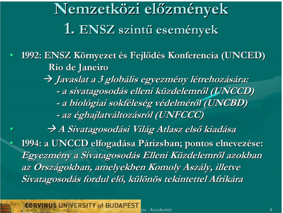 sivatagosodás s elleni küzdelemrk zdelemről l (UNCCD) - a biológiai sokféles leség g védelmv delméről l (UNCBD) - az éghajlatváltozásról l (UNFCCC) A Sivatagosodási