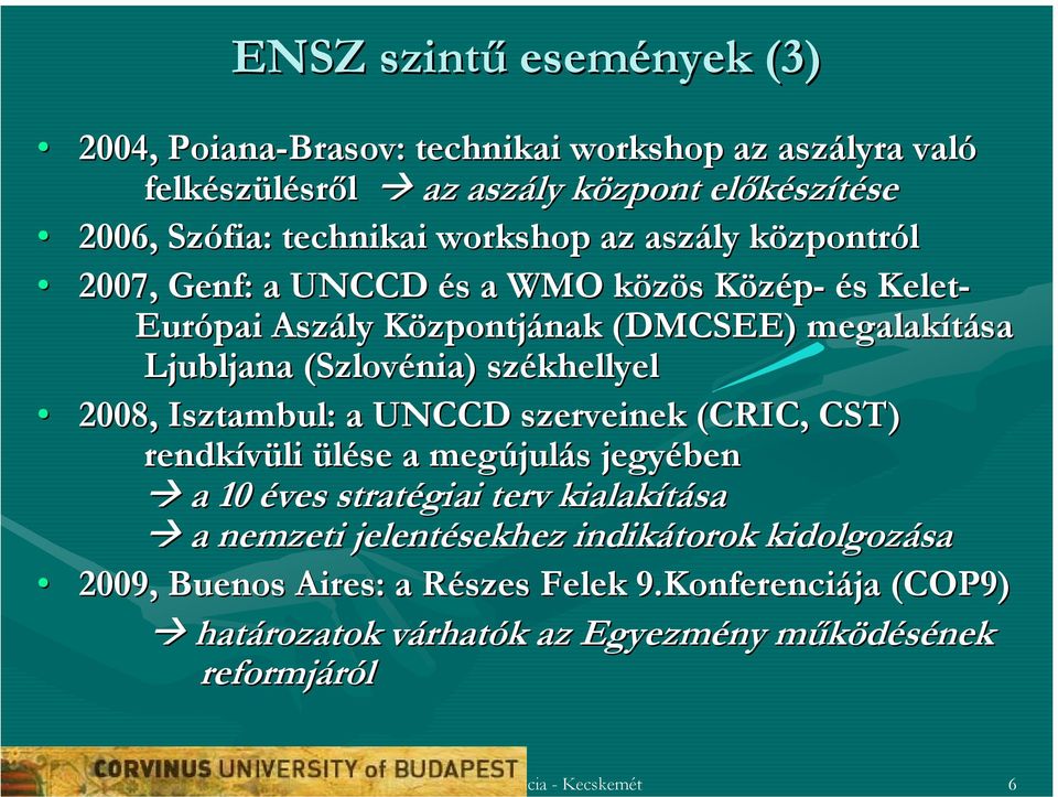 (Szlovénia) székhellyel 2008, Isztambul: a UNCCD szerveinek (CRIC, CST) rendkívüli ülése a megújul julás s jegyében a 10 éves stratégiai terv kialakítása a nemzeti