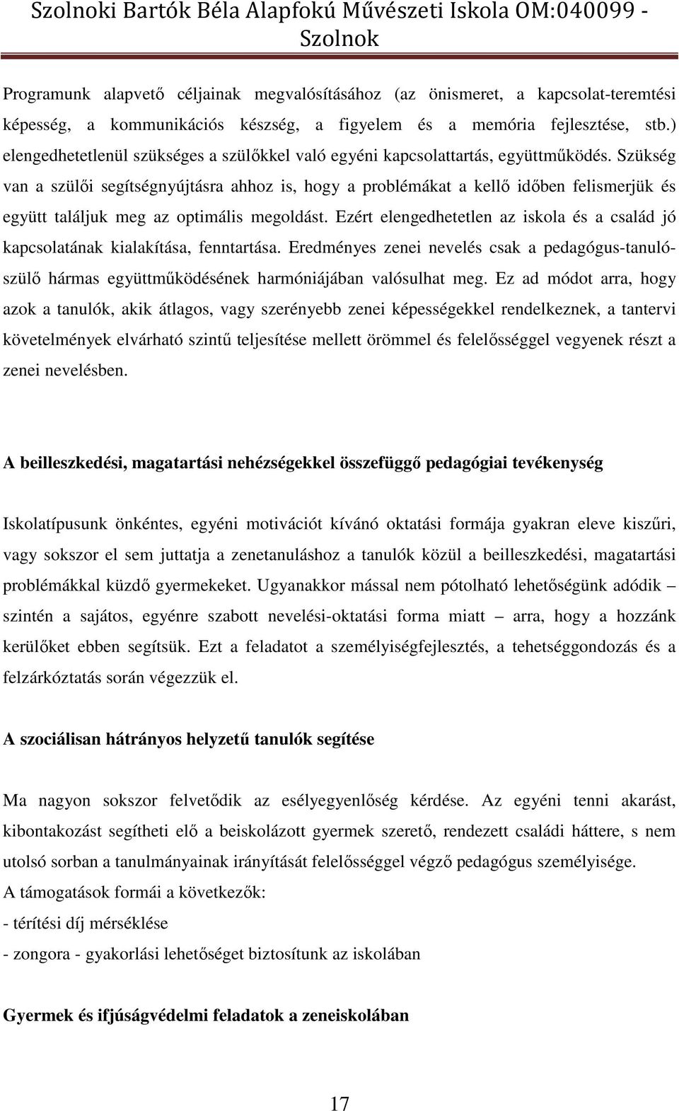 Szükség van a szülői segítségnyújtásra ahhoz is, hogy a problémákat a kellő időben felismerjük és együtt találjuk meg az optimális megoldást.