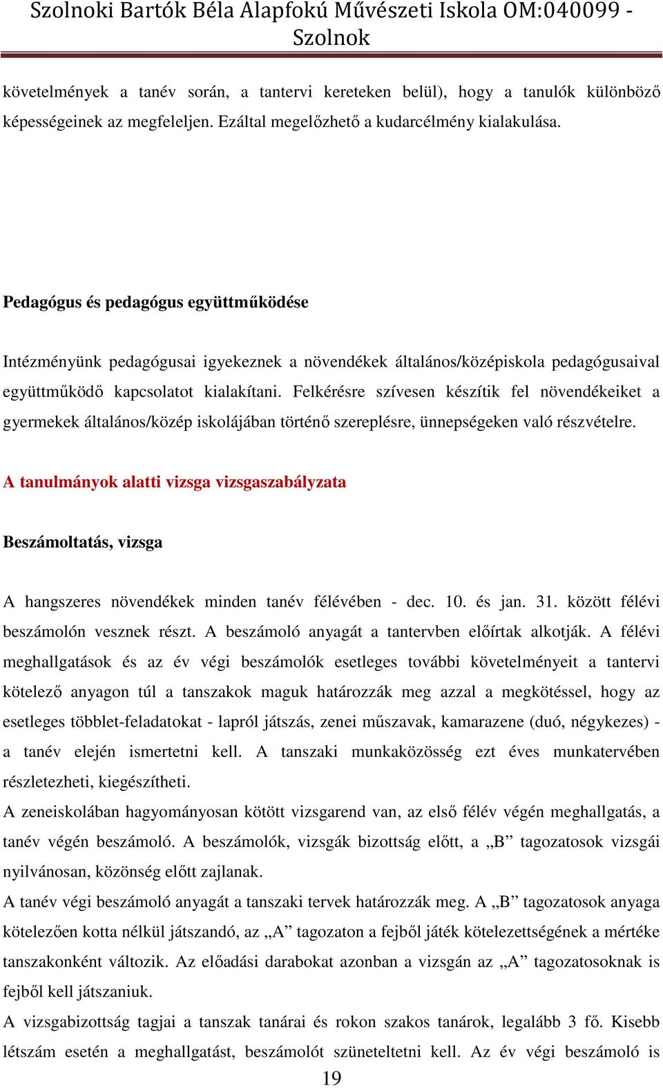 Pedagógus és pedagógus együttműködése Intézményünk pedagógusai igyekeznek a növendékek általános/középiskola pedagógusaival együttműködő kapcsolatot kialakítani.