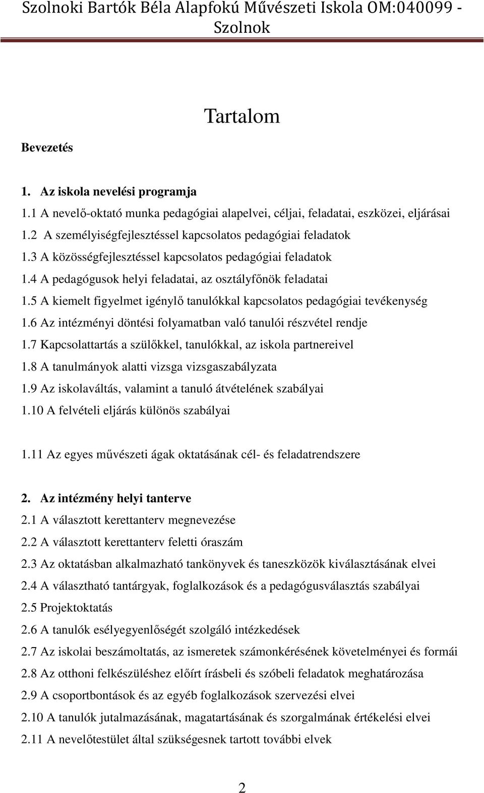 5 A kiemelt figyelmet igénylő tanulókkal kapcsolatos pedagógiai tevékenység 1.6 Az intézményi döntési folyamatban való tanulói részvétel rendje 1.