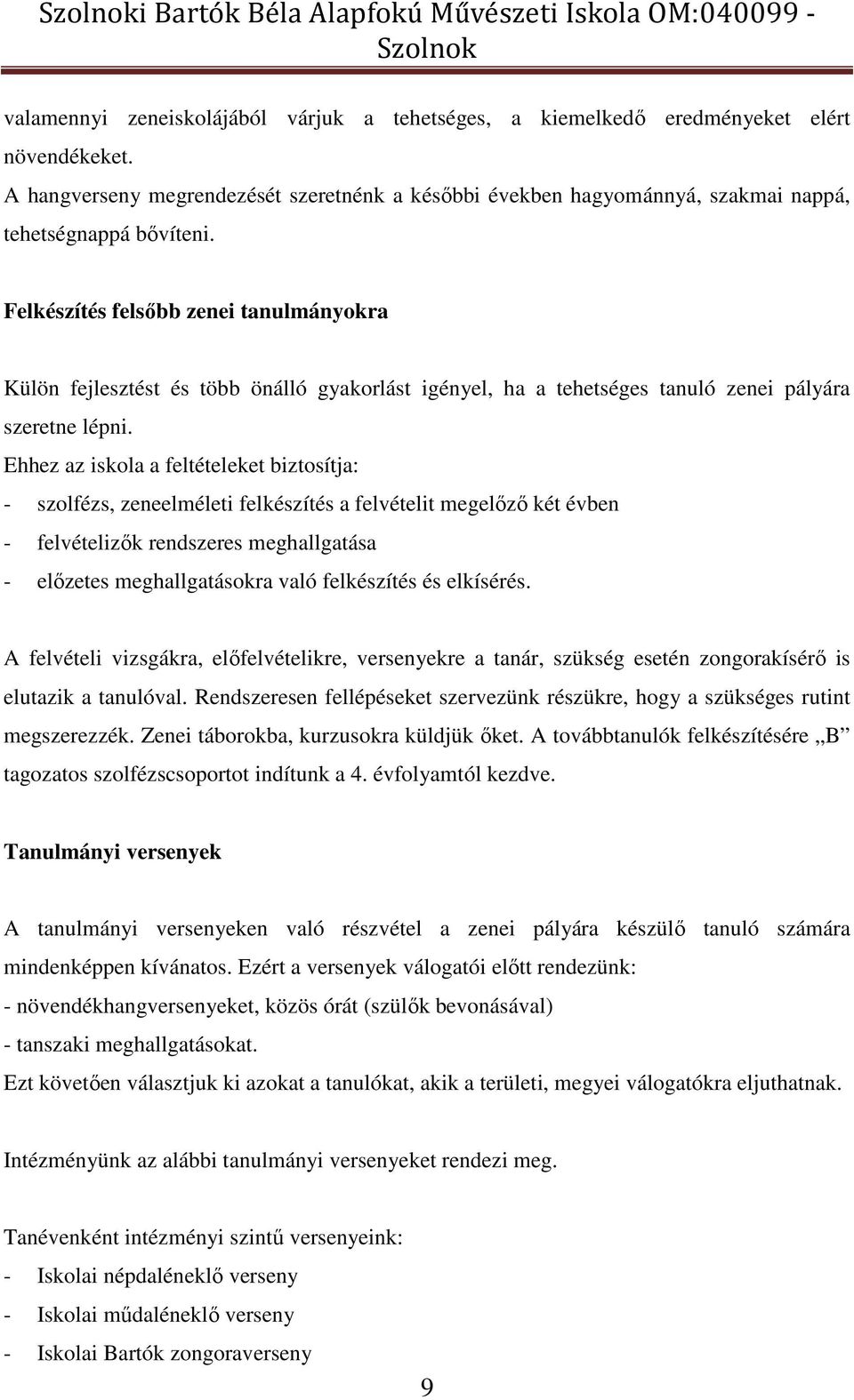 Felkészítés felsőbb zenei tanulmányokra Külön fejlesztést és több önálló gyakorlást igényel, ha a tehetséges tanuló zenei pályára szeretne lépni.