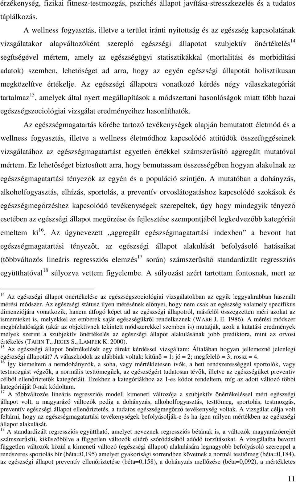 az egészségügyi statisztikákkal (mortalitási és morbiditási adatok) szemben, lehetőséget ad arra, hogy az egyén egészségi állapotát holisztikusan megközelítve értékelje.