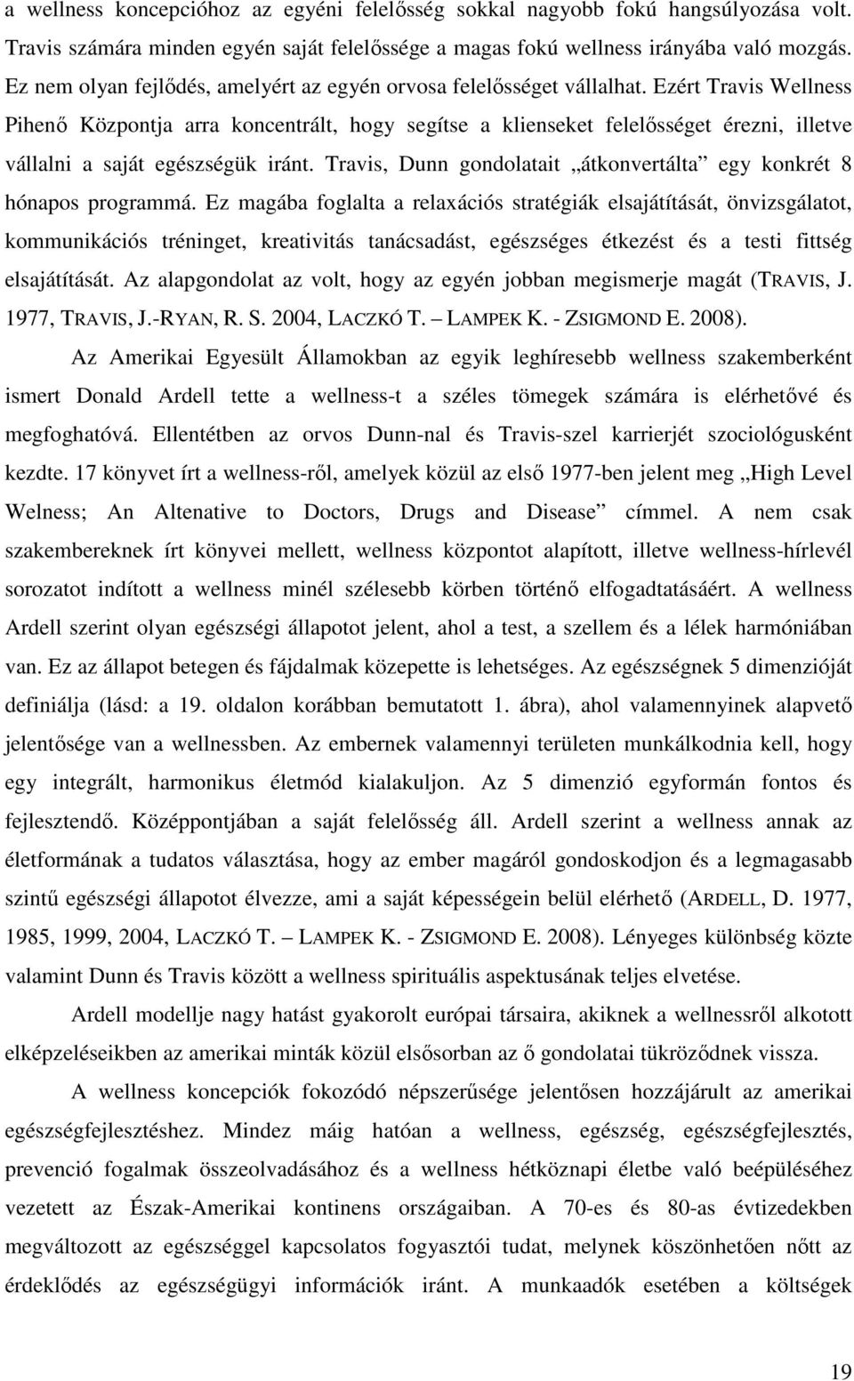 Ezért Travis Wellness Pihenő Központja arra koncentrált, hogy segítse a klienseket felelősséget érezni, illetve vállalni a saját egészségük iránt.