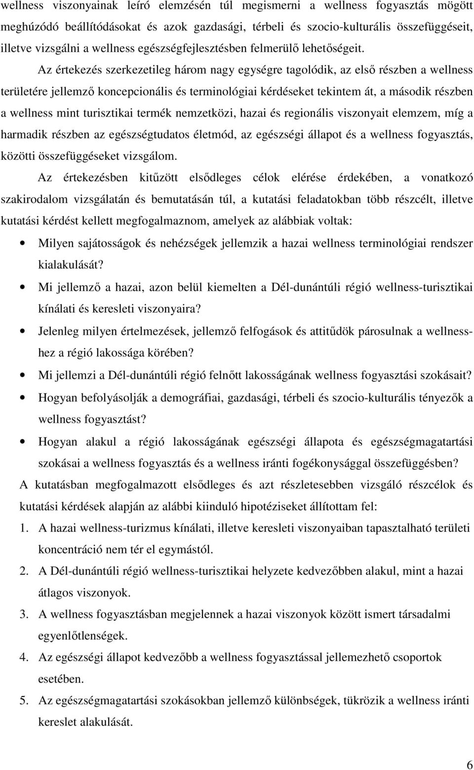 Az értekezés szerkezetileg három nagy egységre tagolódik, az első részben a wellness területére jellemző koncepcionális és terminológiai kérdéseket tekintem át, a második részben a wellness mint