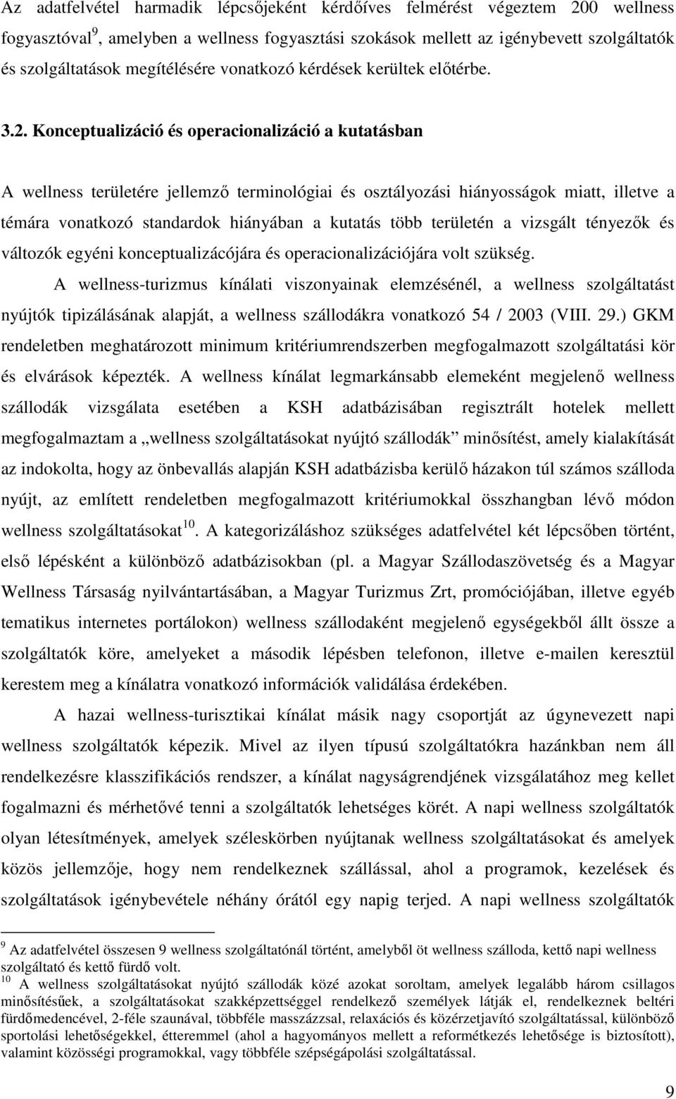 Konceptualizáció és operacionalizáció a kutatásban A wellness területére jellemző terminológiai és osztályozási hiányosságok miatt, illetve a témára vonatkozó standardok hiányában a kutatás több