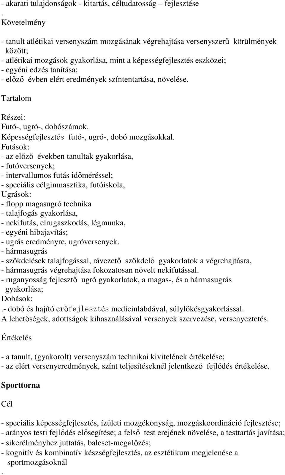 elért eredmények színtentartása, növelése. Részei: Futó-, ugró-, dobószámok. Képességfejlesztés futó-, ugró-, dobó mozgásokkal.