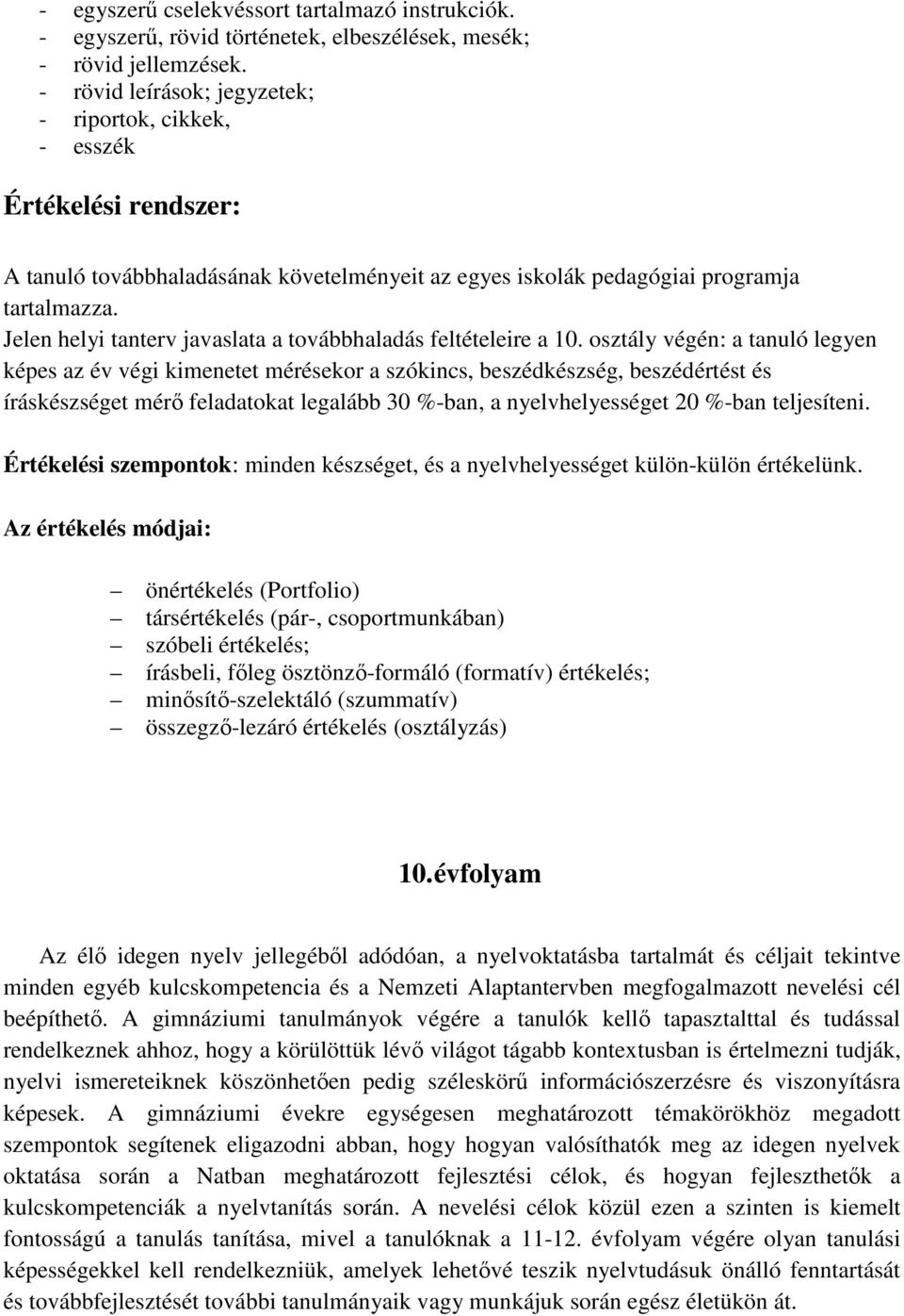 Jelen helyi tanterv javaslata a továbbhaladás feltételeire a 10.