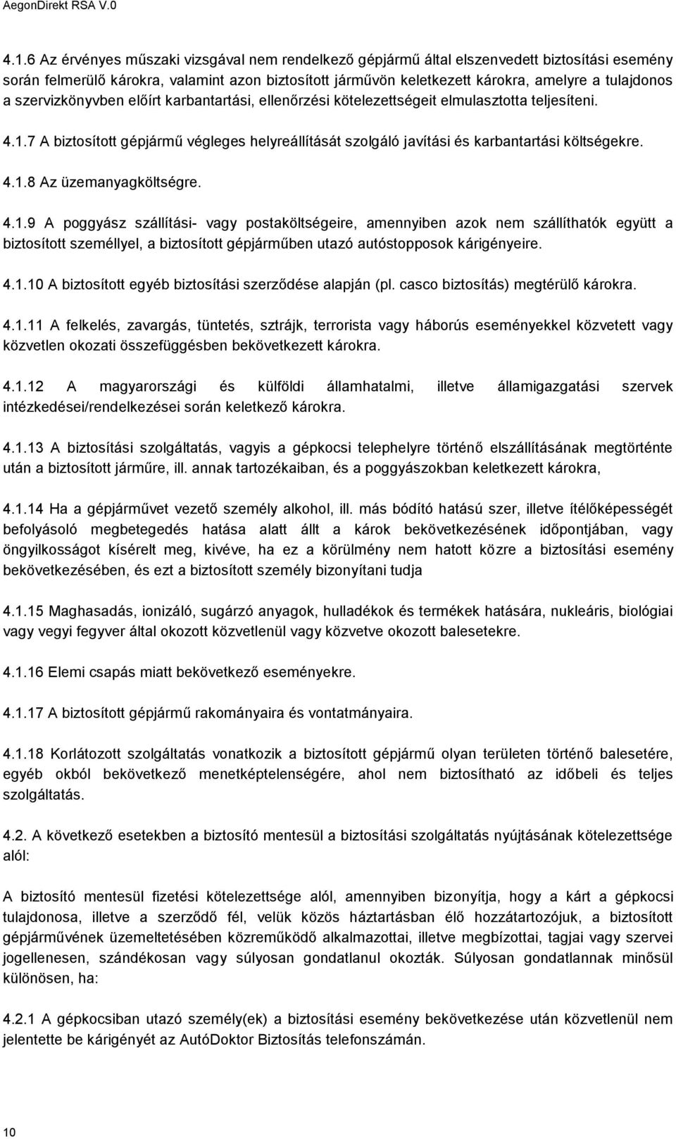 7 A biztosított gépjármű végleges helyreállítását szolgáló javítási és karbantartási költségekre. 4.1.