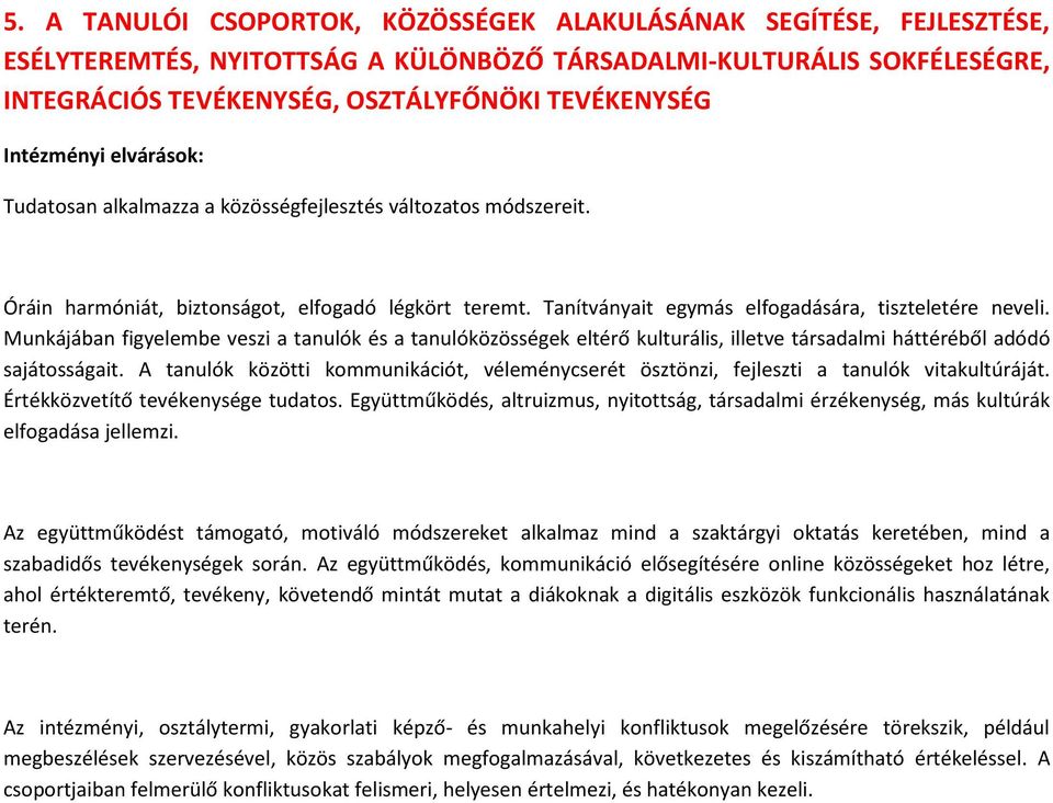 Munkájában figyelembe veszi a tanulók és a tanulóközösségek eltérő kulturális, illetve társadalmi háttéréből adódó sajátosságait.