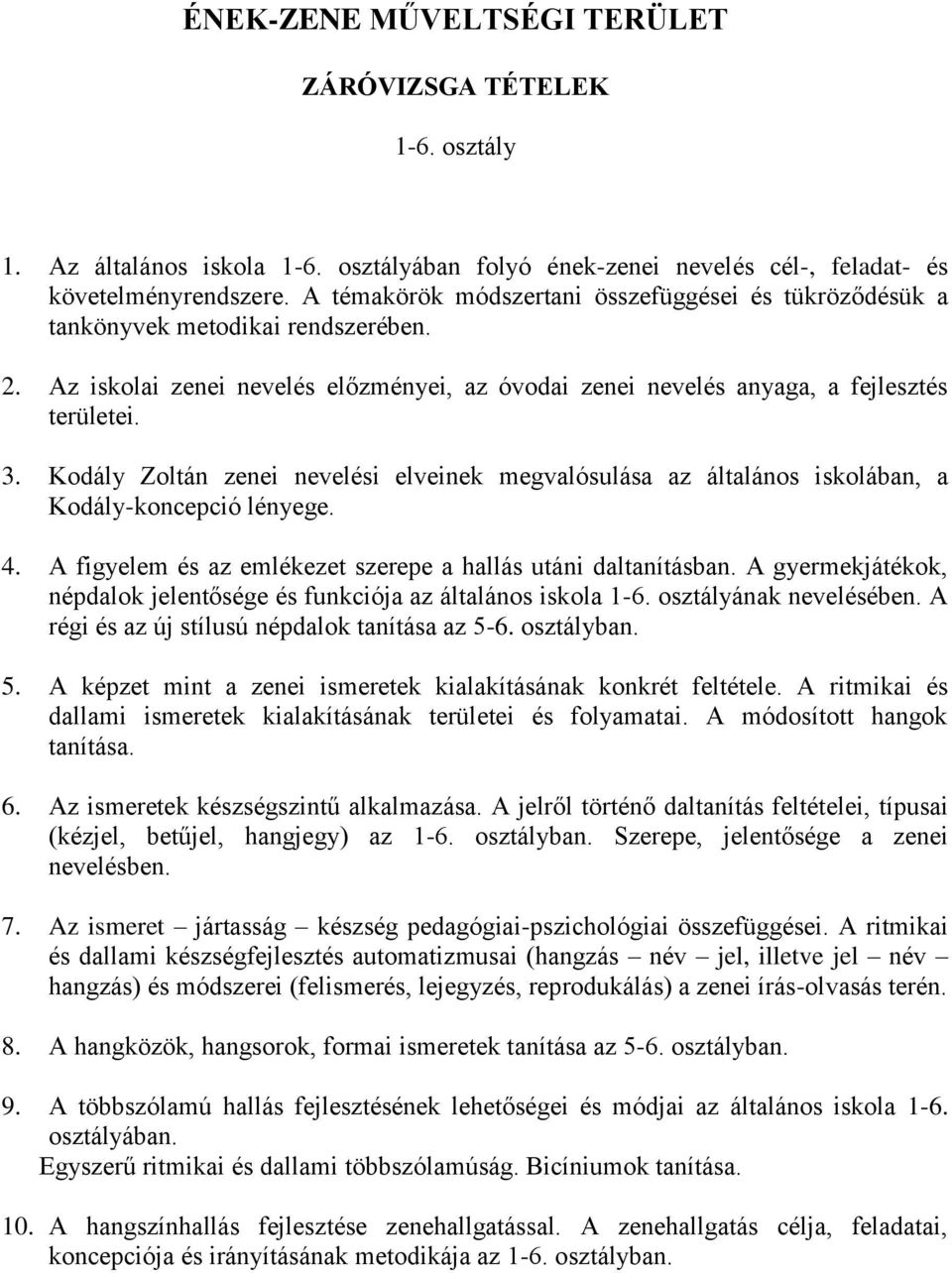 Kodály Zoltán zenei nevelési elveinek megvalósulása az általános iskolában, a Kodály-koncepció lényege. 4. A figyelem és az emlékezet szerepe a hallás utáni daltanításban.