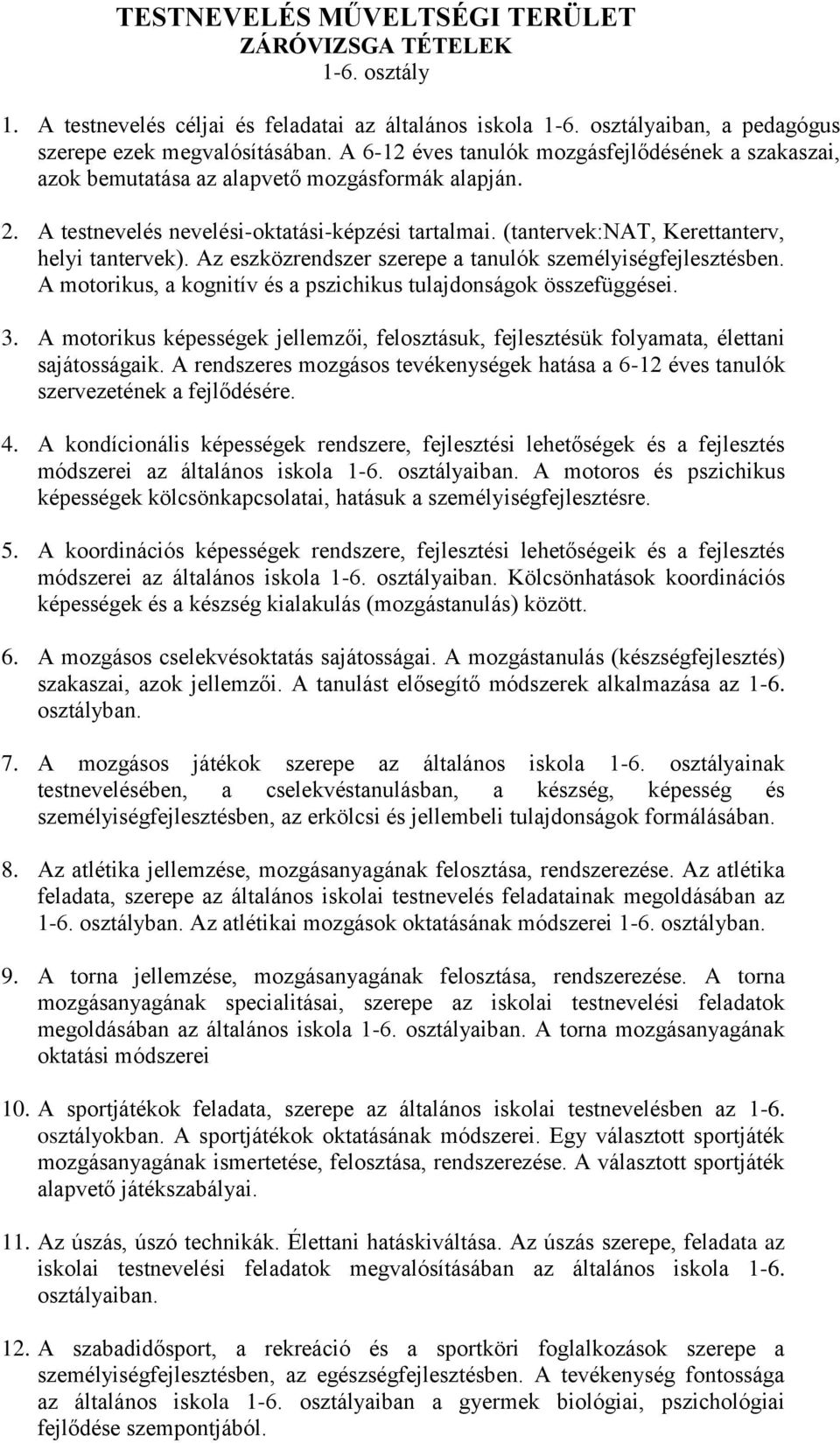 (tantervek:nat, Kerettanterv, helyi tantervek). Az eszközrendszer szerepe a tanulók személyiségfejlesztésben. A motorikus, a kognitív és a pszichikus tulajdonságok összefüggései. 3.