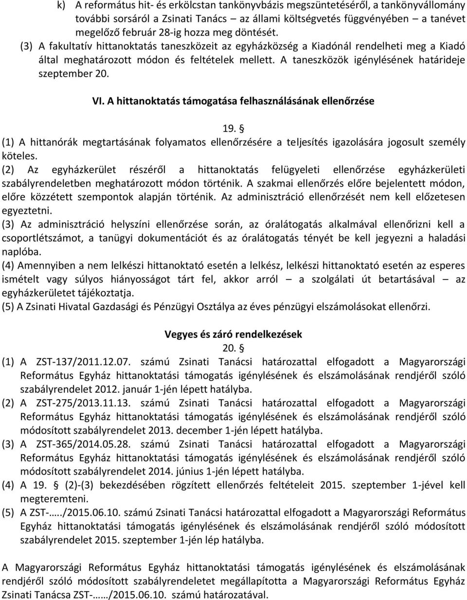 A taneszközök igénylésének határideje szeptember 20. VI. A hittanoktatás támogatása felhasználásának ellenőrzése 19.