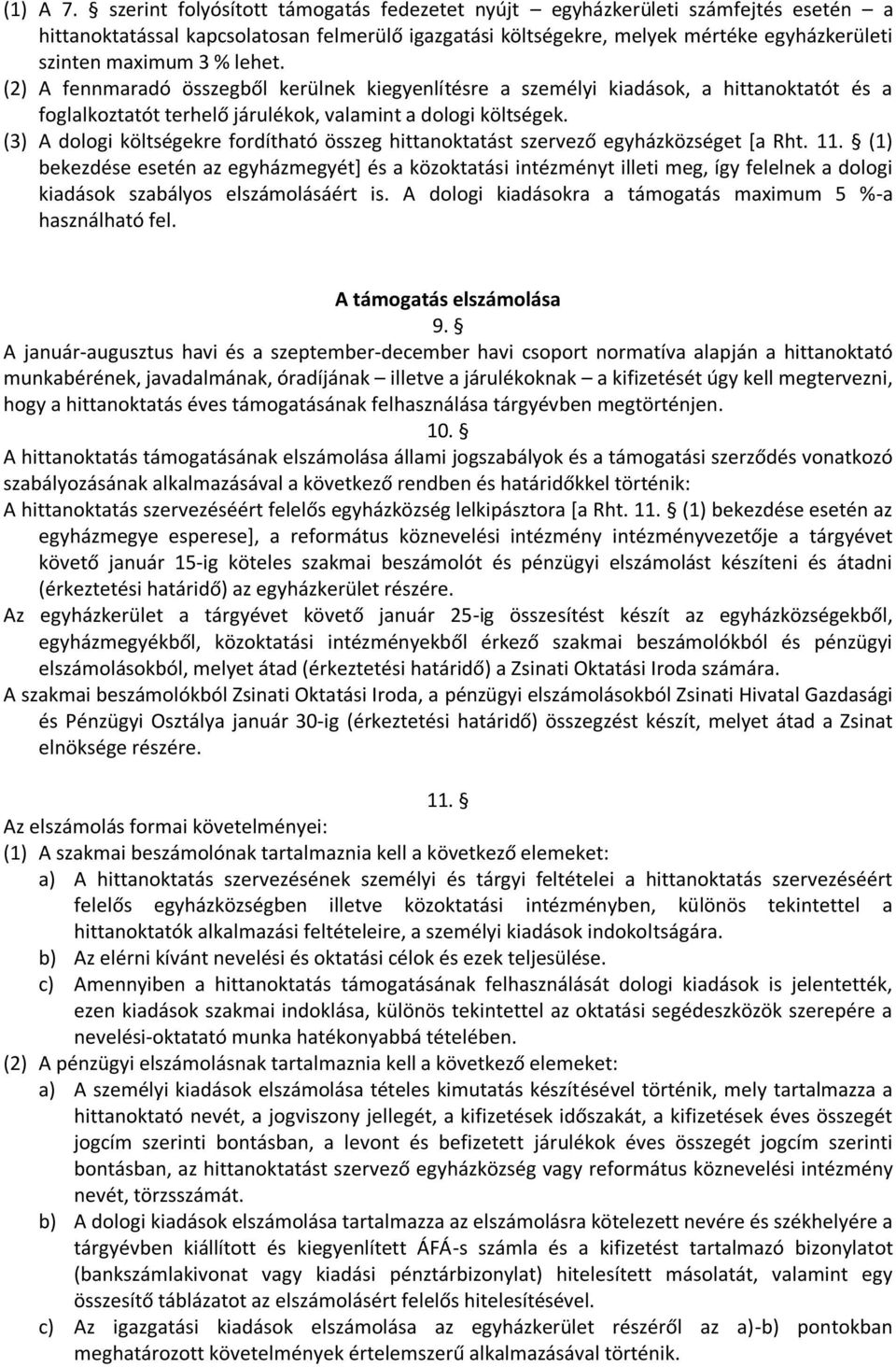 lehet. (2) A fennmaradó összegből kerülnek kiegyenlítésre a személyi kiadások, a hittanoktatót és a foglalkoztatót terhelő járulékok, valamint a dologi költségek.