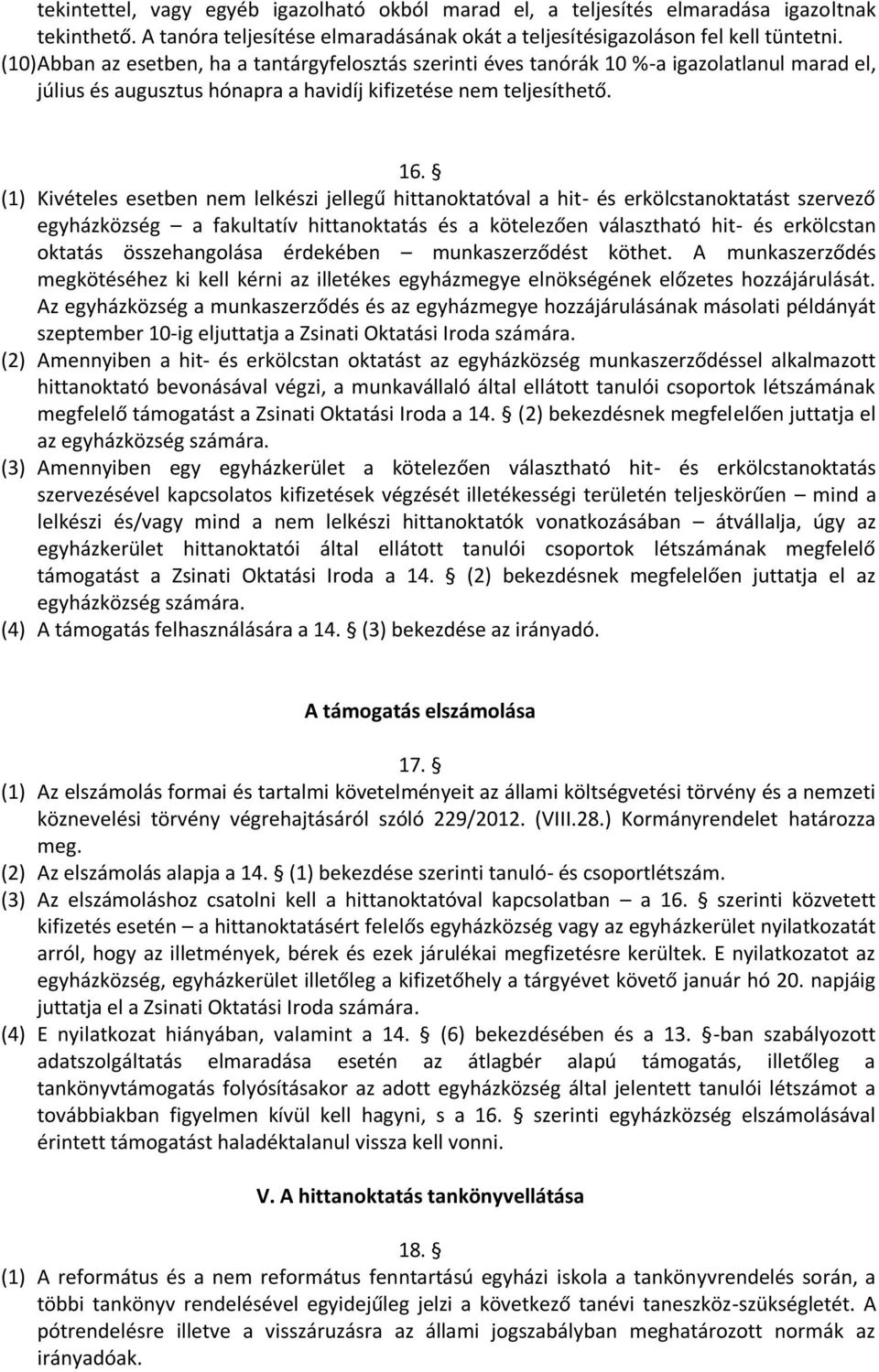 (1) Kivételes esetben nem lelkészi jellegű hittanoktatóval a hit- és erkölcstanoktatást szervező egyházközség a fakultatív hittanoktatás és a kötelezően választható hit- és erkölcstan oktatás