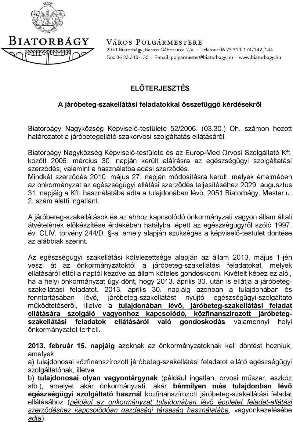 számon hozott határozatot a járóbetegellátó szakorvosi szolgáltatás ellátásáról. Biatorbágy Nagyközség Képviselő-testülete és az Europ-Med Orvosi Szolgáltató Kft. között 2006. március 30.