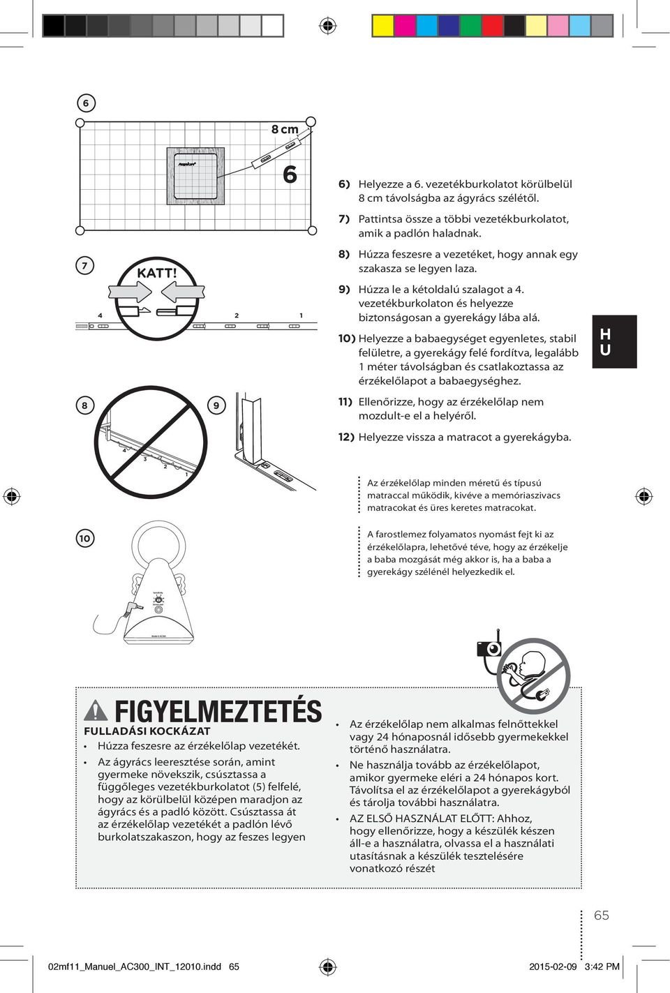 10) Helyezze a babaegységet egyenletes, stabil felületre, a gyerekágy felé fordítva, legalább 1 méter távolságban és csatlakoztassa az érzékelőlapot a babaegységhez.