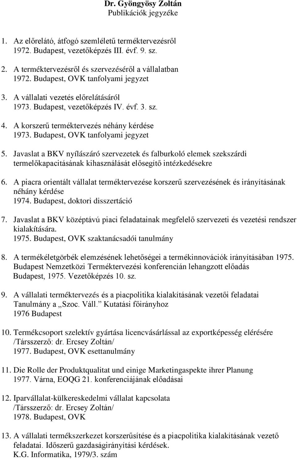 Budapest, OVK tanfolyami jegyzet 5. Javaslat a BKV nyílászáró szervezetek és falburkoló elemek szekszárdi termelőkapacitásának kihasználását elősegítő intézkedésekre 6.