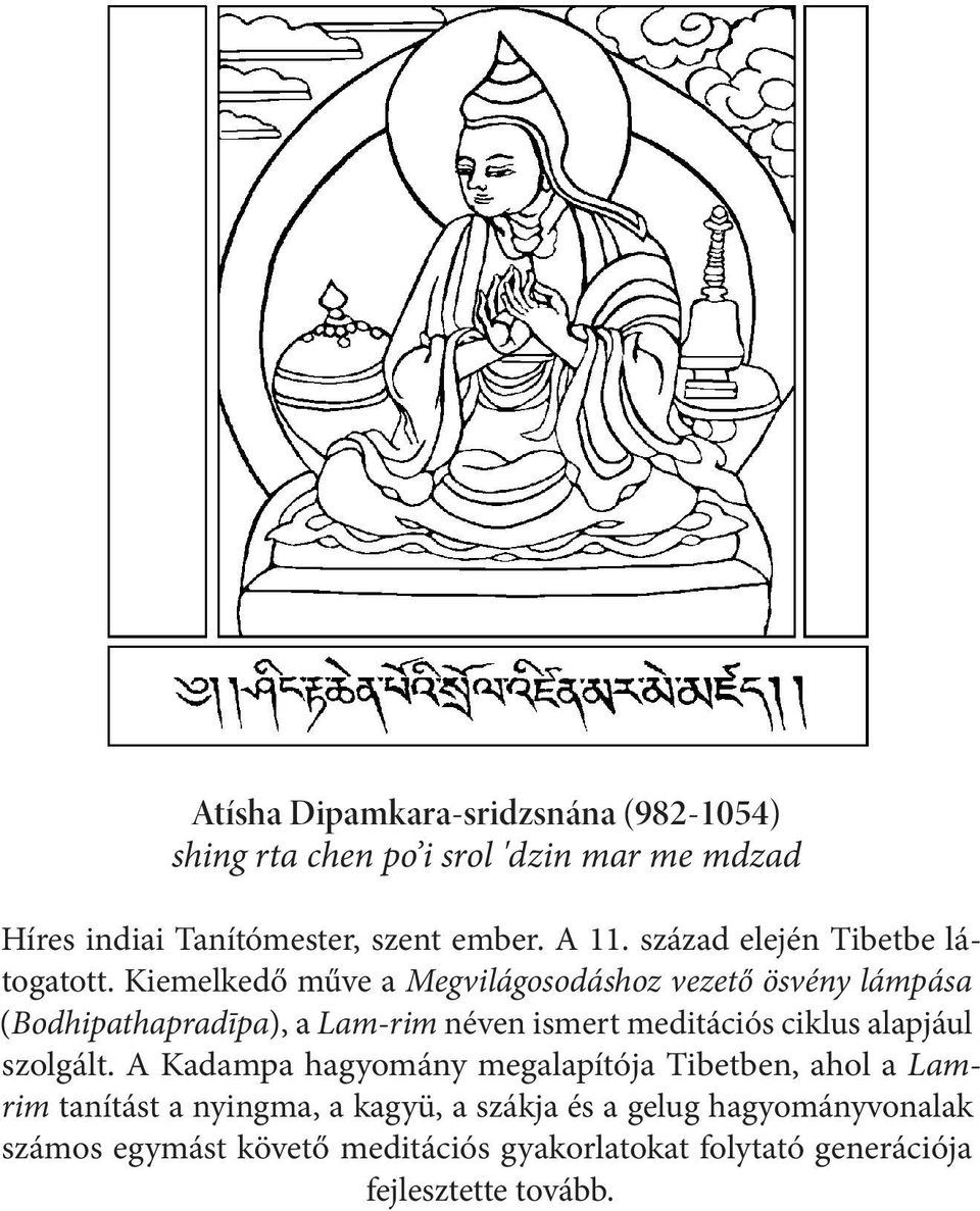 Kiemelkedő műve a Megvilágosodáshoz vezető ösvény lámpása (Bodhipathapradīpa), a Lam-rim néven ismert meditációs ciklus alapjául