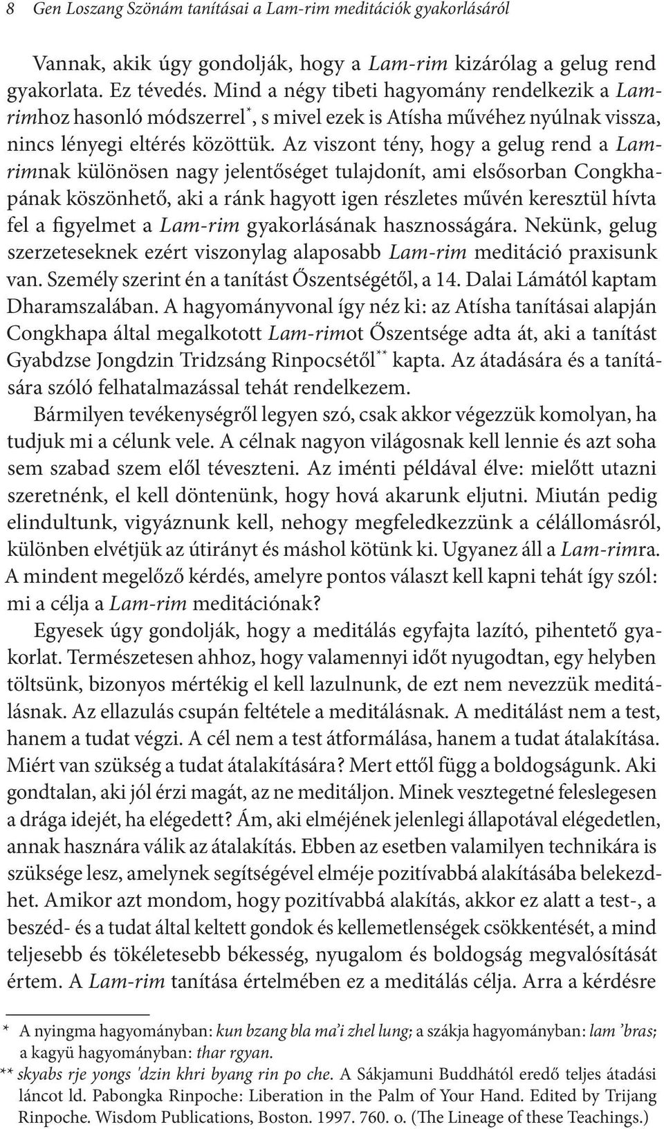 Az viszont tény, hogy a gelug rend a Lamrimnak különösen nagy jelentőséget tulajdonít, ami elsősorban Congkhapának köszönhető, aki a ránk hagyott igen részletes művén keresztül hívta fel a figyelmet