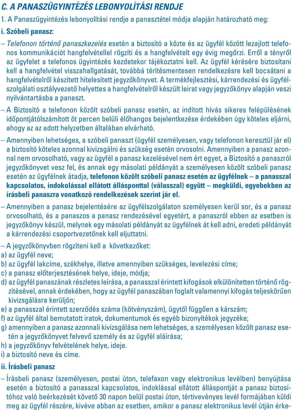 Errôl a tényrôl az ügyfelet a telefonos ügyintézés kezdetekor tájékoztatni kell.