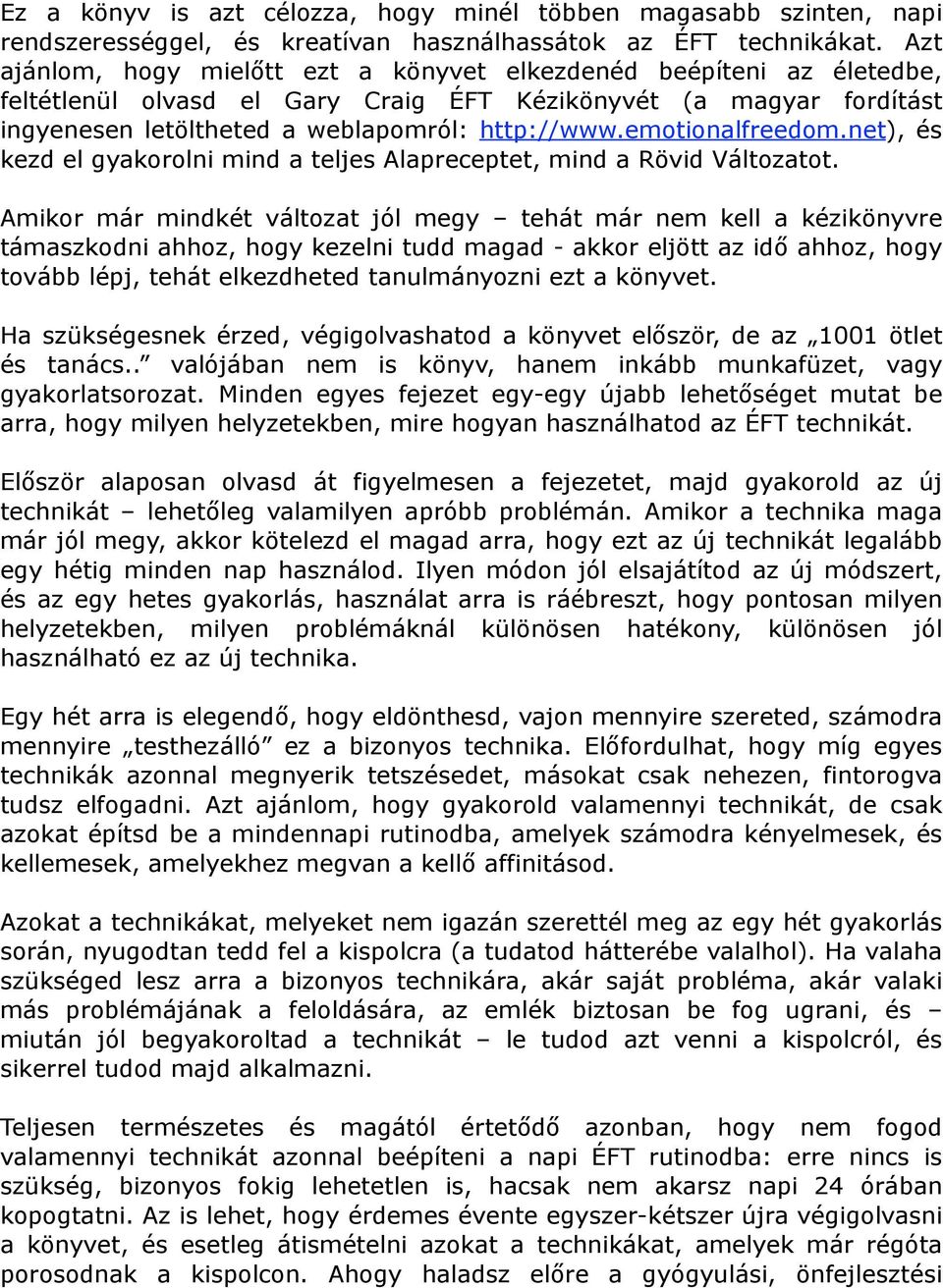 emotionalfreedom.net), és kezd el gyakorolni mind a teljes Alapreceptet, mind a Rövid Változatot.