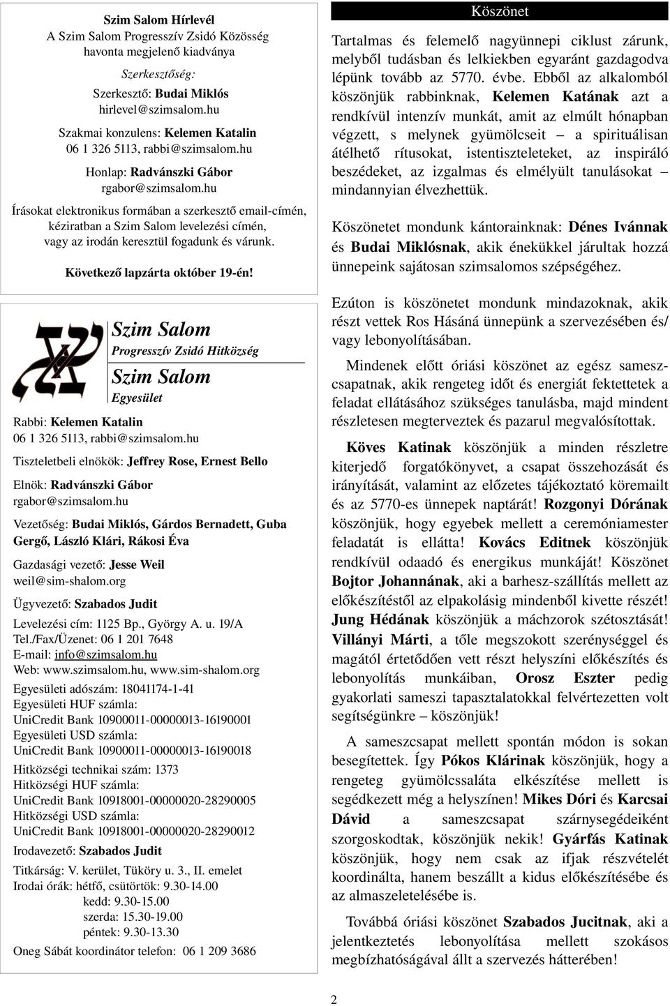 hu Írásokat elektronikus formában a szerkesztő email címén, kéziratban a Szim Salom levelezési címén, vagy az irodán keresztül fogadunk és várunk. Következő lapzárta október 19 én!