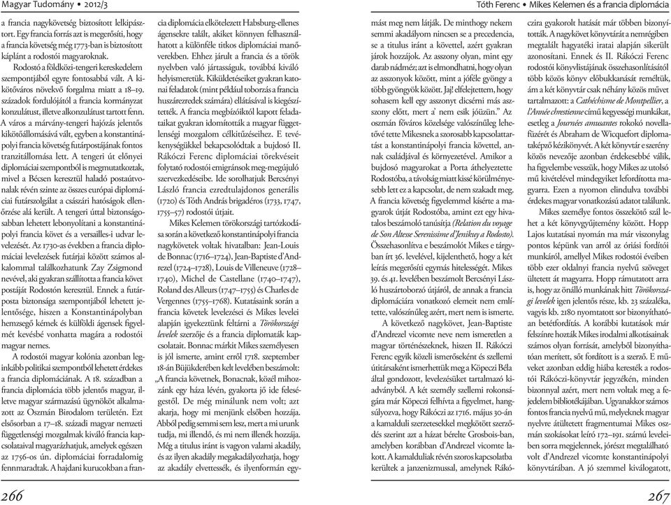 A kikötőváros növekvő forgalma miatt a 18 19. századok fordulójától a francia kormányzat konzulátust, illetve alkonzulátust tartott fenn.