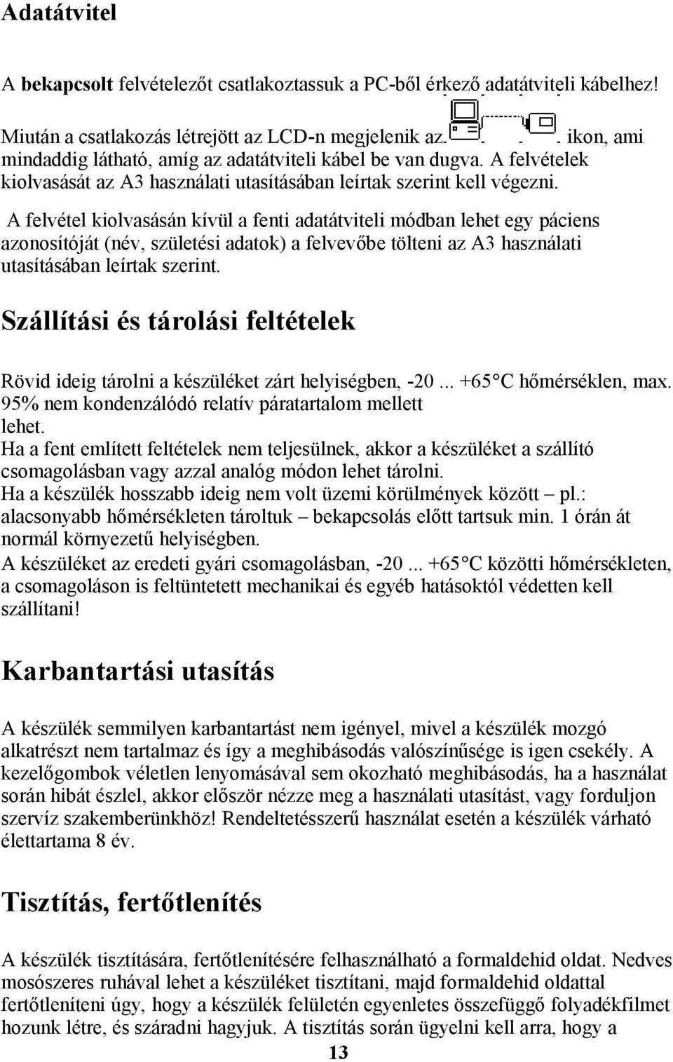 A felvételek kiolvasását az A3 használati utasításában leírtak szerint kell végezni.