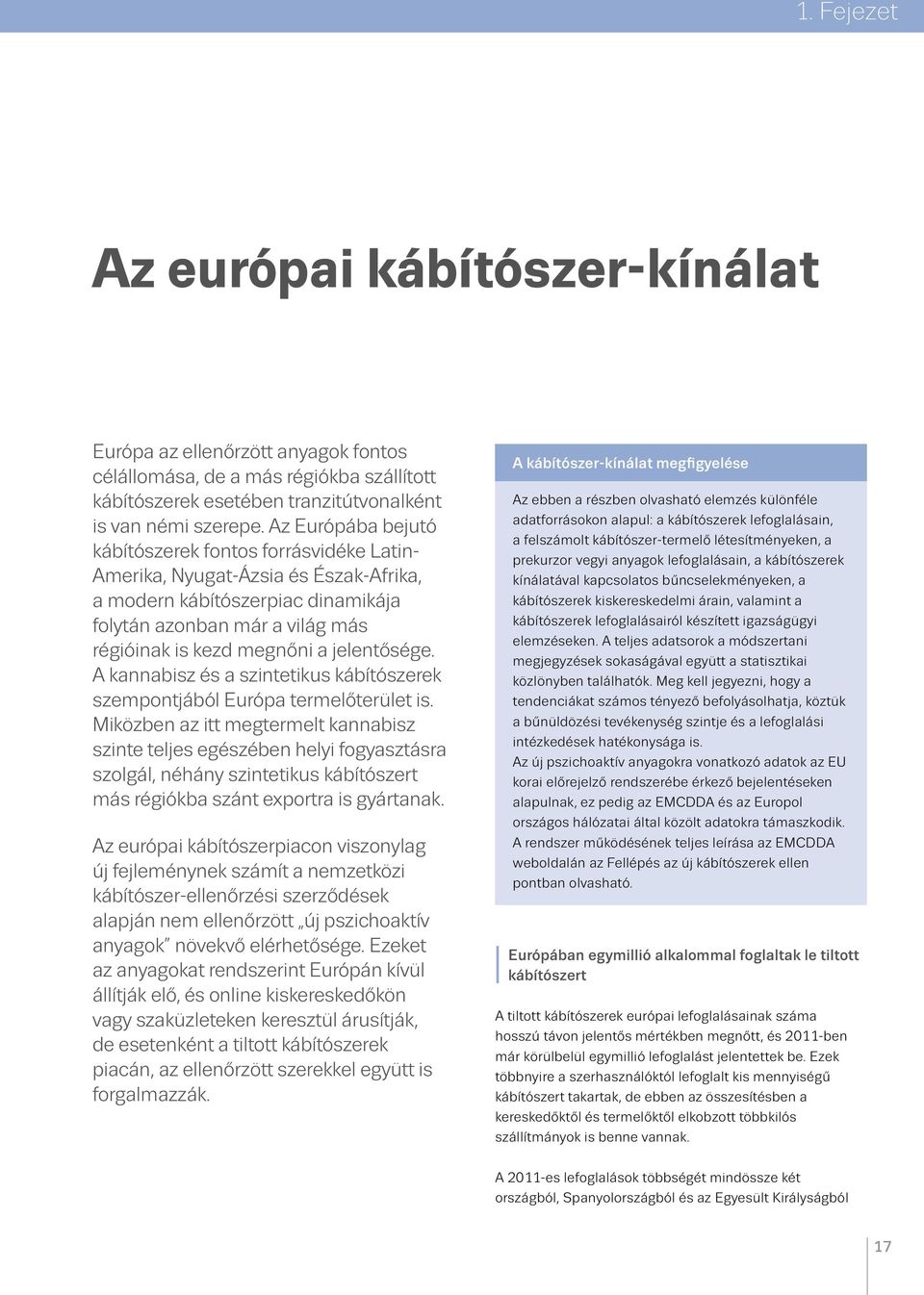 jelentősége. A kannabisz és a szintetikus kábítószerek szempontjából Európa termelőterület is.