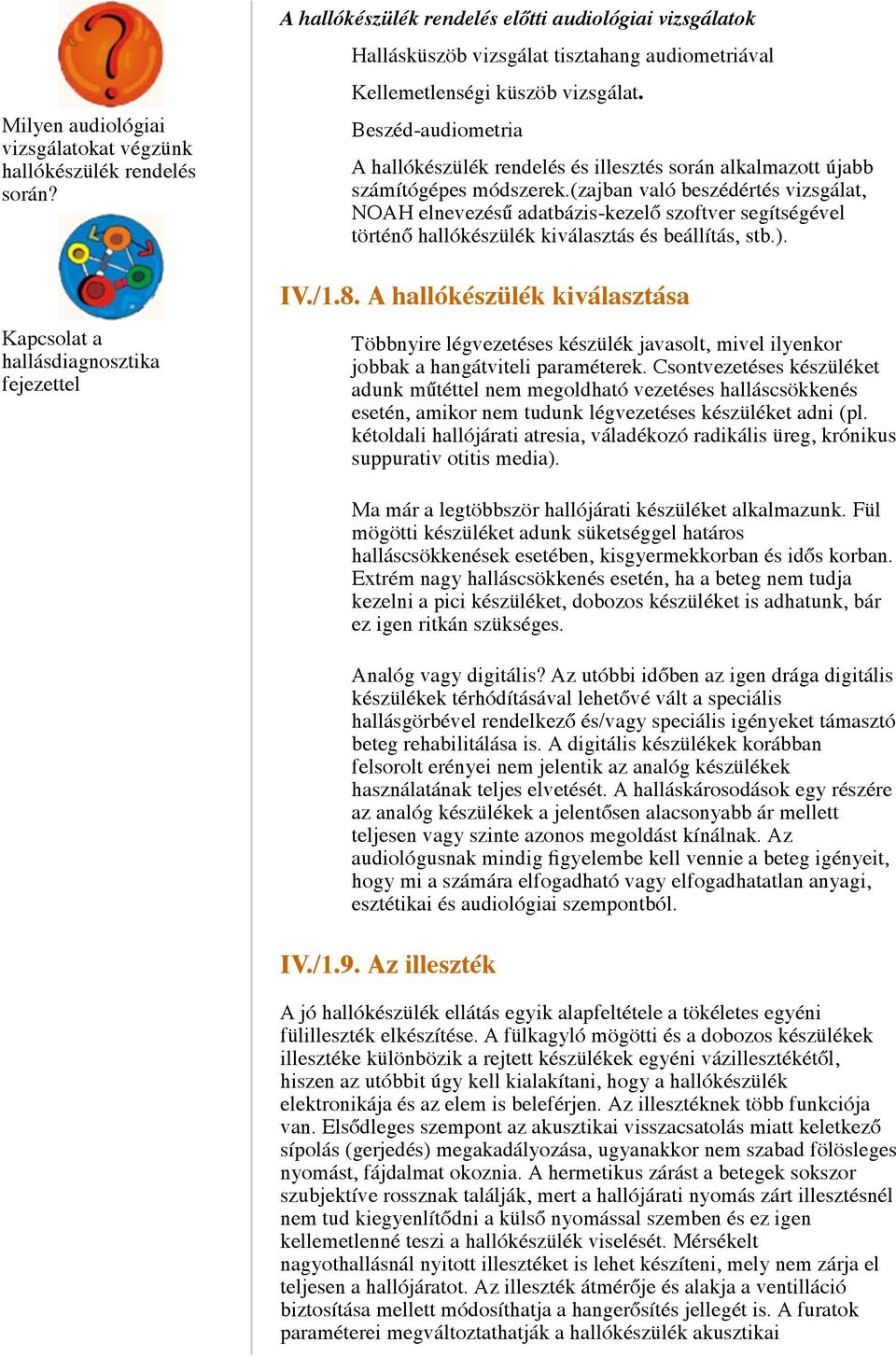 Beszéd-audiometria A hallókészülék rendelés és illesztés során alkalmazott újabb számítógépes módszerek.