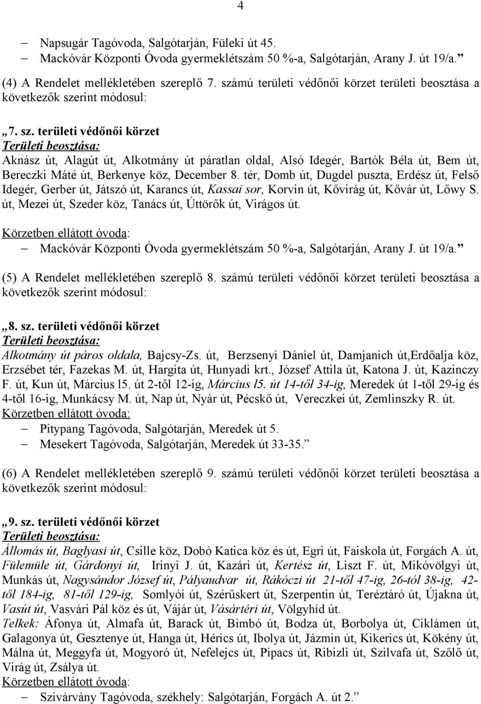 területi védőnői körzet Aknász út, Alagút út, Alkotmány út páratlan oldal, Alsó Idegér, Bartók Béla út, Bem út, Bereczki Máté út, Berkenye köz, December 8.