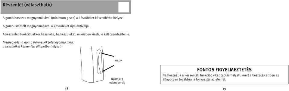 A készenléti funkciót akkor használja, ha készülékét, miközben viseli, le kell csendesítenie.