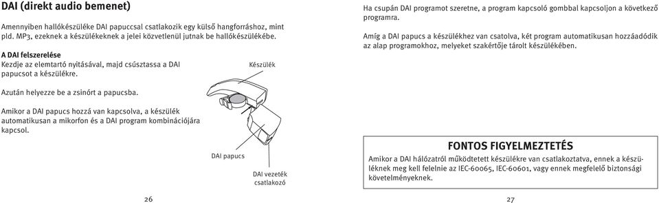 Amíg a DAI papucs a készülékhez van csatolva, két program automatikusan hozzáadódik az alap programokhoz, melyeket szakértője tárolt készülékében. Azután helyezze be a zsinórt a papucsba.