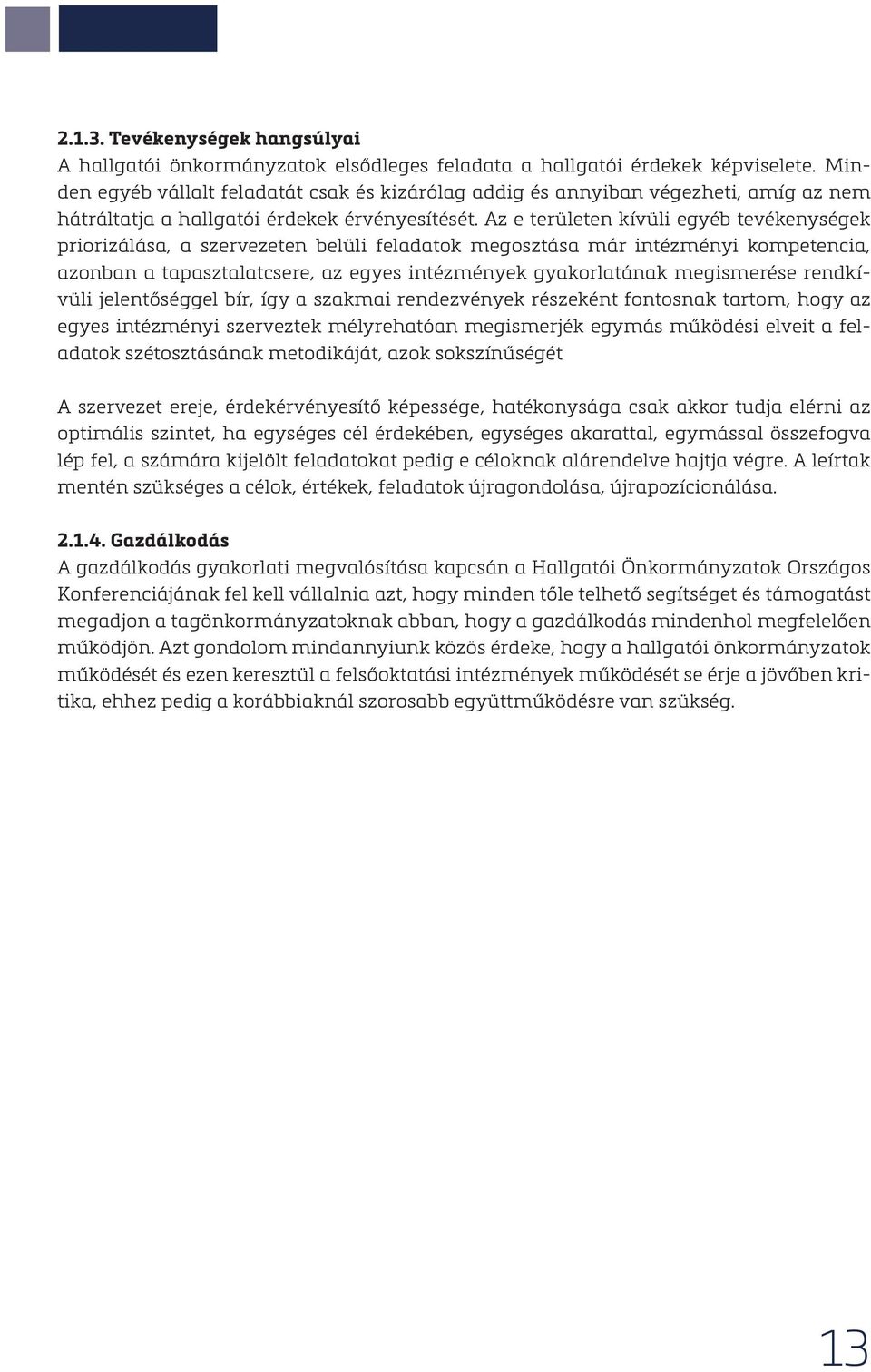 Az e területen kívüli egyéb tevékenységek priorizálása, a szervezeten belüli feladatok megosztása már intézményi kompetencia, azonban a tapasztalatcsere, az egyes intézmények gyakorlatának