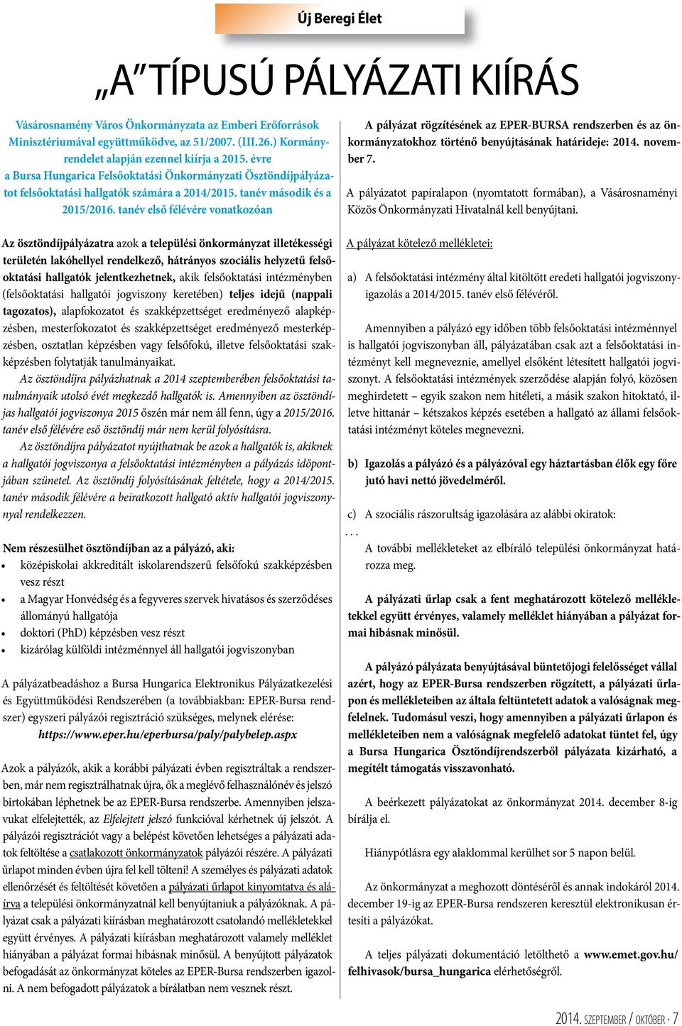 tanév első félévére vonatkozóan A pályázat rögzítésének az EPER-BURSA rendszerben és az önkormányzatokhoz történő benyújtásának határideje: 2014. november 7.