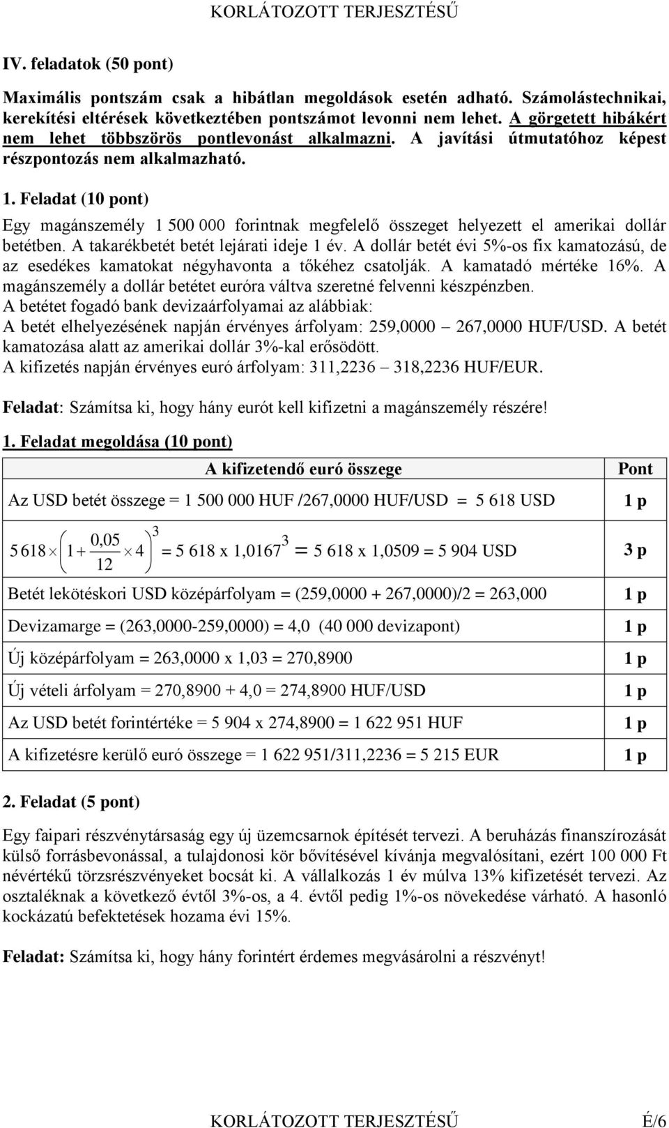 Feladat (10 pont) Egy magánszemély 1 500 000 forintnak megfelelő összeget helyezett el amerikai dollár betétben. A takarékbetét betét lejárati ideje 1 év.