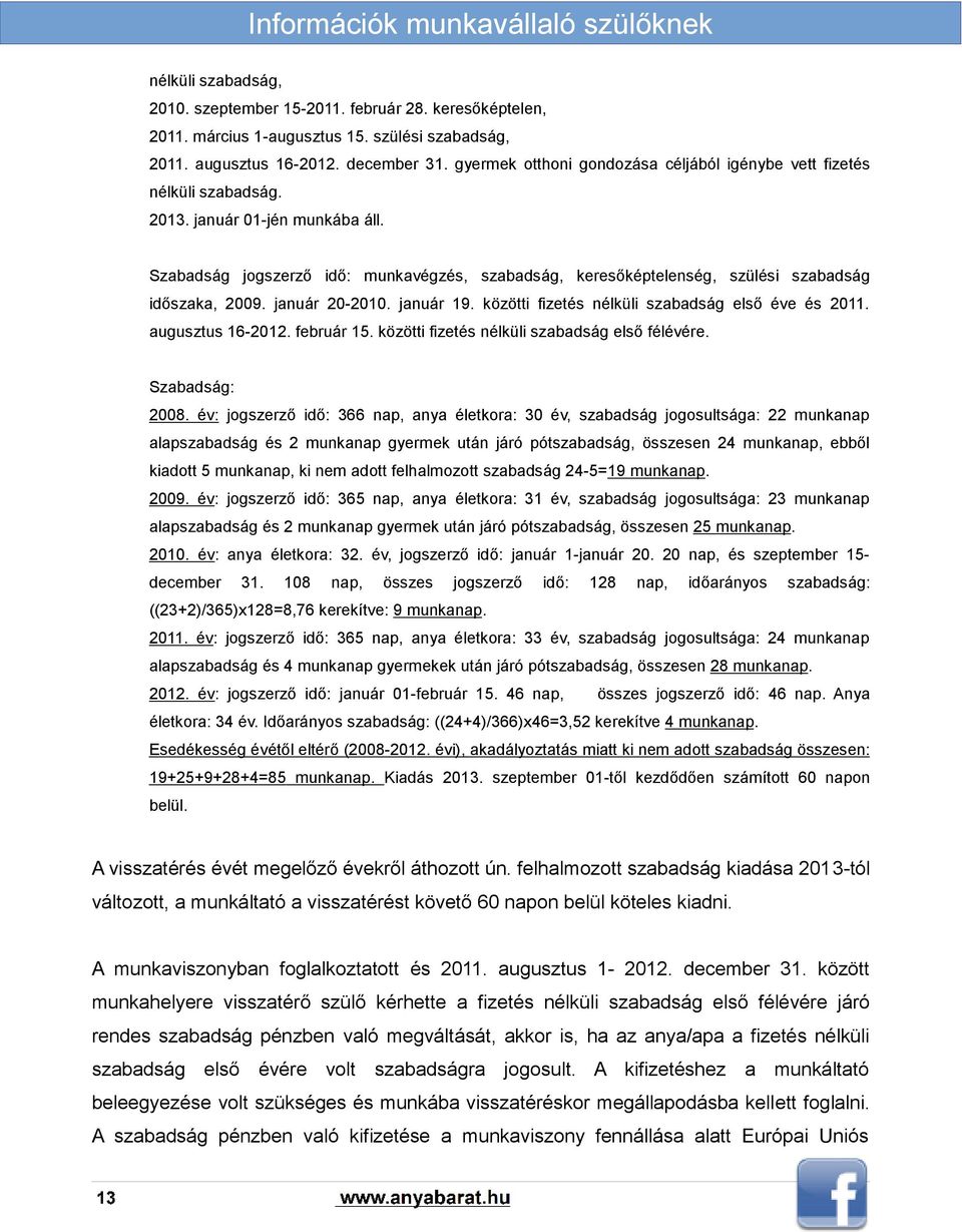 Szabadság jogszerző idő: munkavégzés, szabadság, keresőképtelenség, szülési szabadság időszaka, 2009. január 20-2010. január 19. közötti fizetés nélküli szabadság első éve és 2011. augusztus 16-2012.