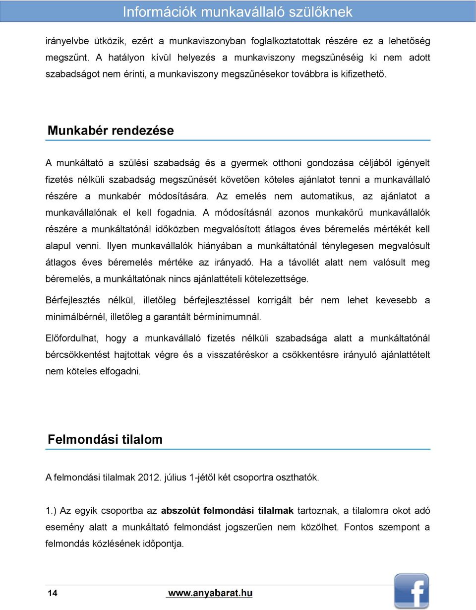 Munkabér rendezése A munkáltató a szülési szabadság és a gyermek otthoni gondozása céljából igényelt fizetés nélküli szabadság megszűnését követően köteles ajánlatot tenni a munkavállaló részére a