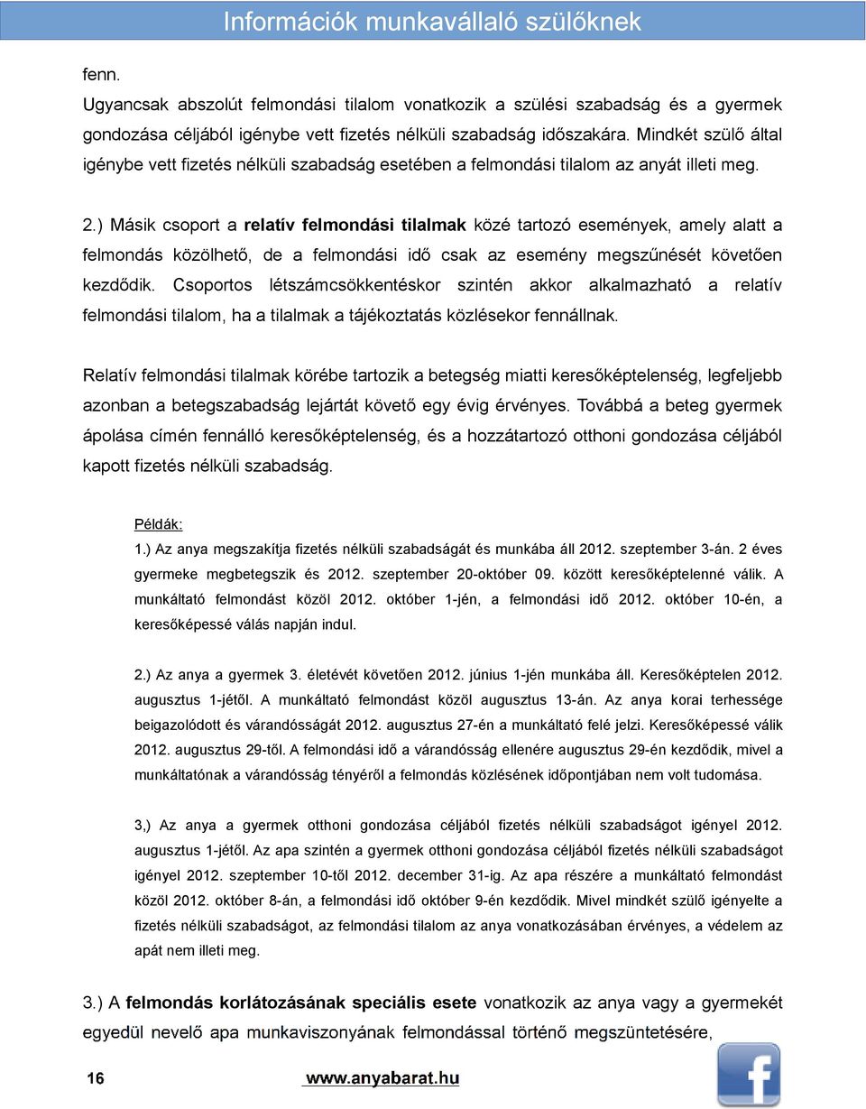 ) Másik csoport a relatív felmondási tilalmak közé tartozó események, amely alatt a felmondás közölhető, de a felmondási idő csak az esemény megszűnését követően kezdődik.