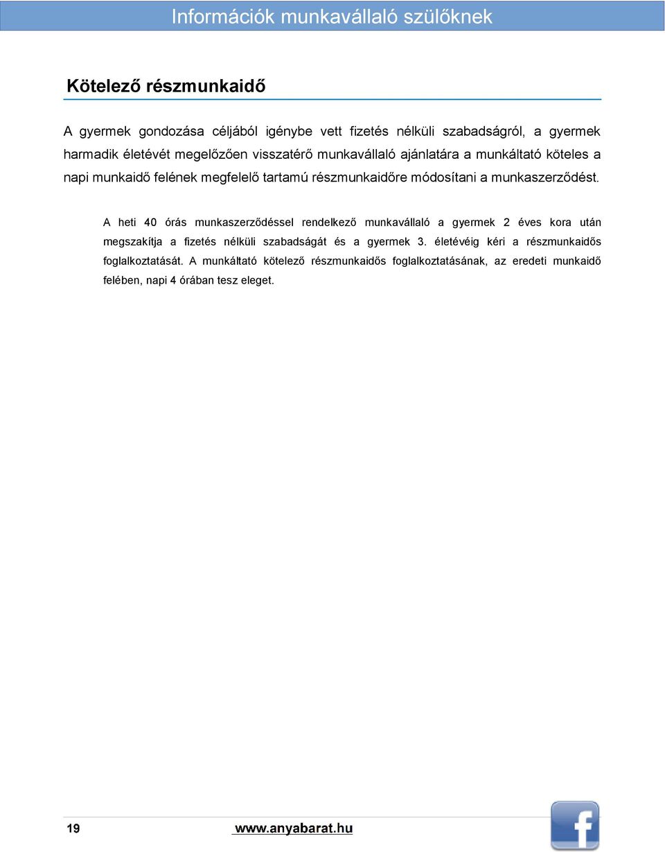 A heti 40 órás munkaszerződéssel rendelkező munkavállaló a gyermek 2 éves kora után megszakítja a fizetés nélküli szabadságát és a gyermek 3.