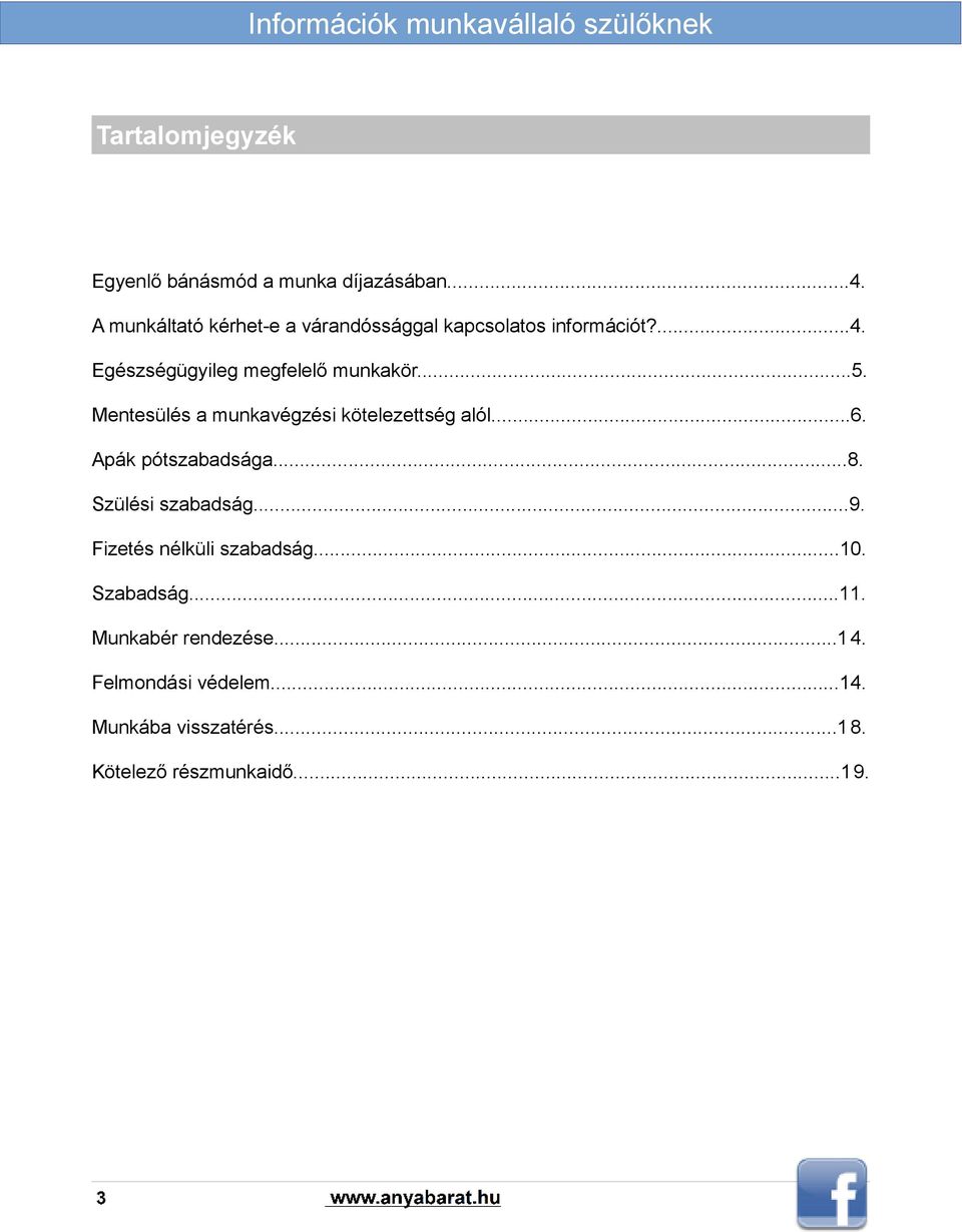 ..5. Mentesülés a munkavégzési kötelezettség alól...6. Apák pótszabadsága...8. Szülési szabadság...9.