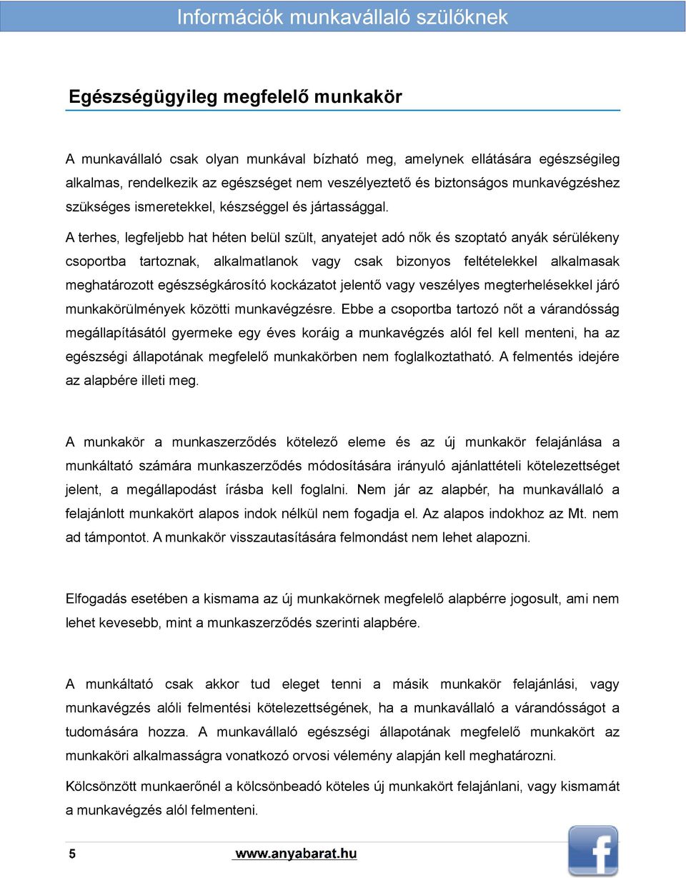 A terhes, legfeljebb hat héten belül szült, anyatejet adó nők és szoptató anyák sérülékeny csoportba tartoznak, alkalmatlanok vagy csak bizonyos feltételekkel alkalmasak meghatározott