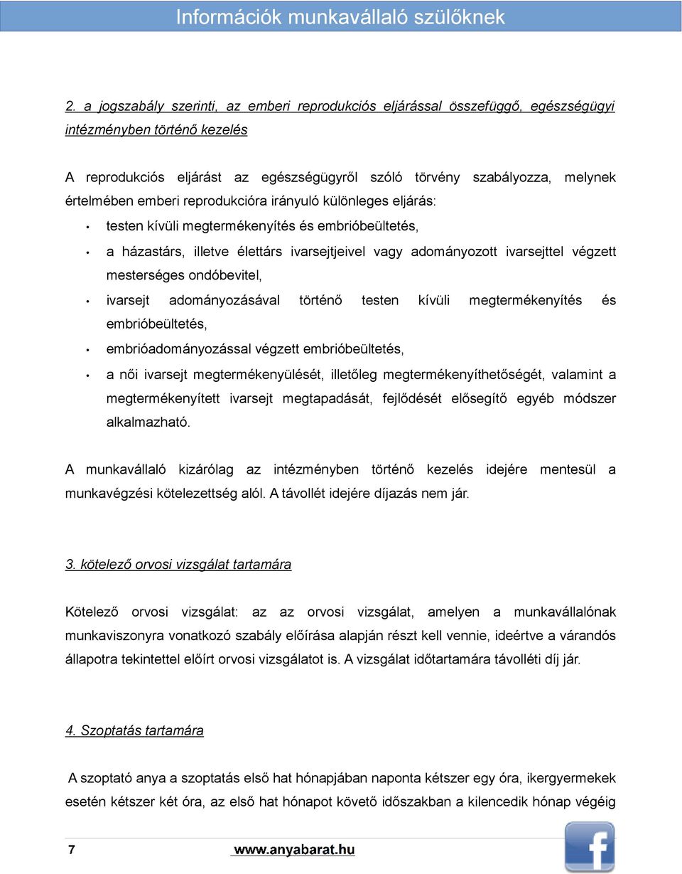 mesterséges ondóbevitel, ivarsejt adományozásával történő testen kívüli megtermékenyítés és embrióbeültetés, embrióadományozással végzett embrióbeültetés, a női ivarsejt megtermékenyülését, illetőleg