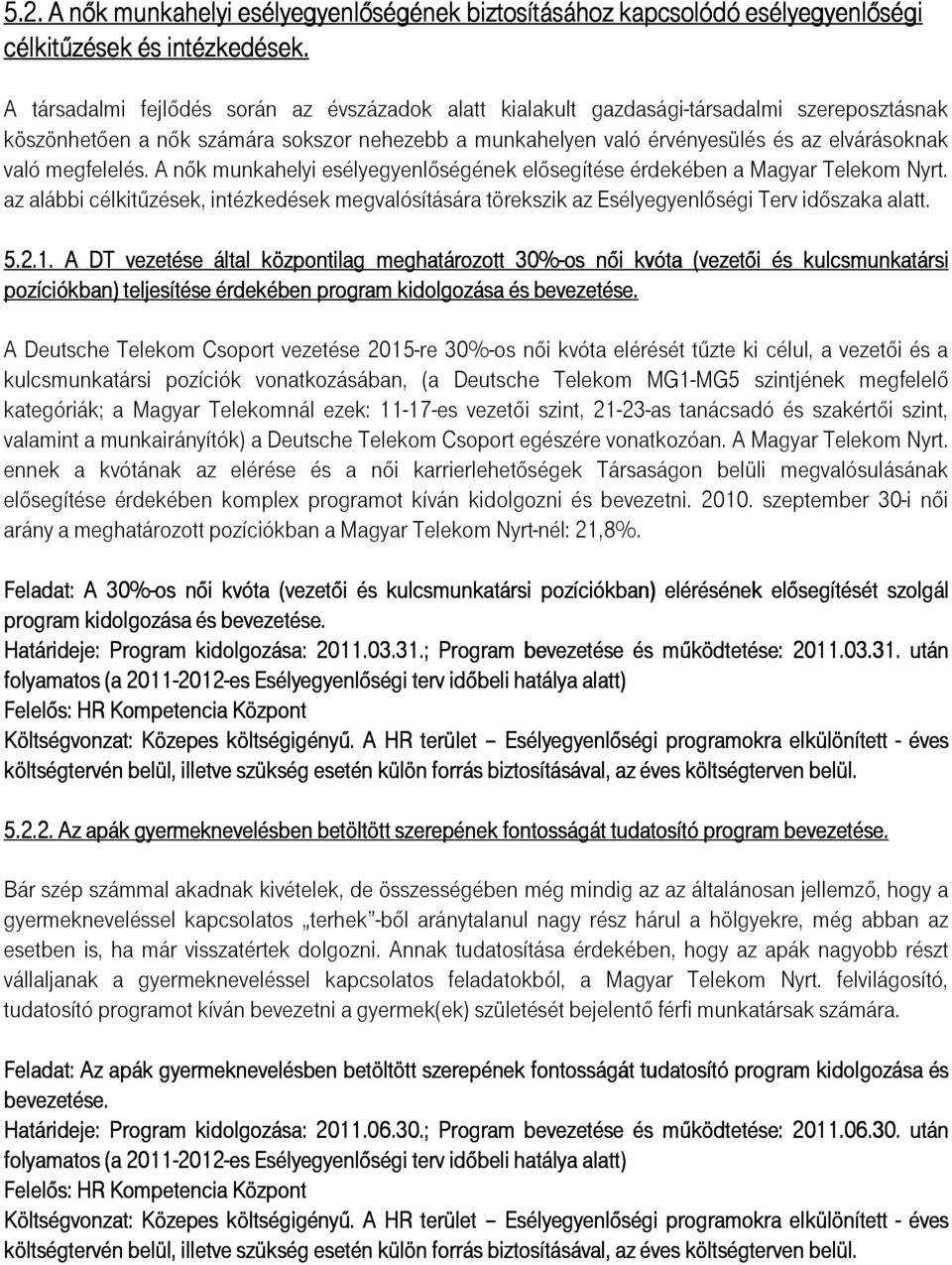 megfelelés. A nık munkahelyi esélyegyenlıségének elısegítése érdekében a Magyar Telekom Nyrt. az alábbi célkitőzések, intézkedések megvalósítására törekszik az Esélyegyenlıségi Terv idıszaka alatt. 5.