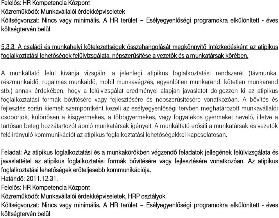 3. A családi és munkahelyi kötelezettségek k összehangolását megkönnyítı intézkedésként az atipikus foglalkoztatási i lehetıségek felülvizsgálata, népszerősítése a vezetık és a munkatársak körében.