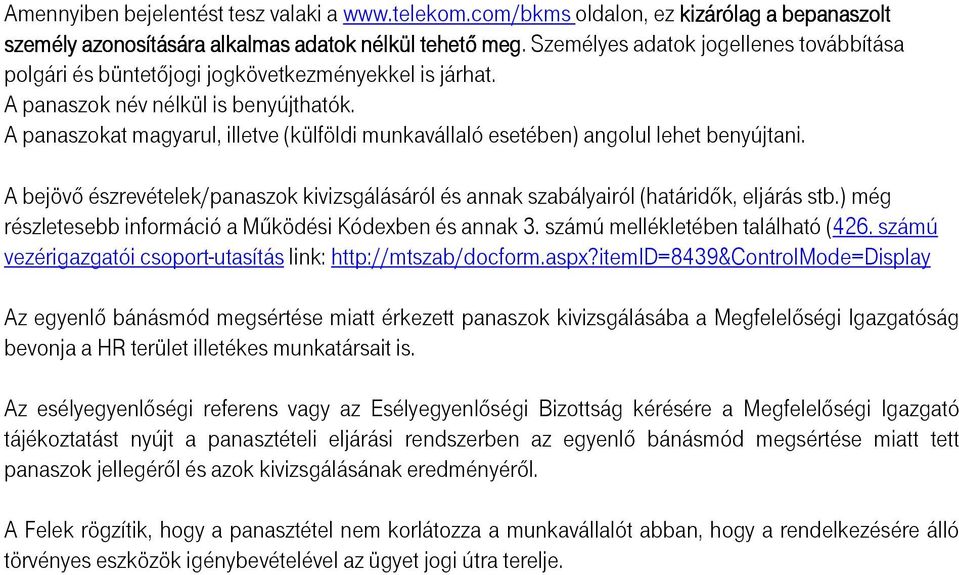 A panaszokat magyarul, illetve (külföldi munkavállaló esetében) angolul lehet benyújtani. A bejövı észrevételek/panaszok kivizsgálásáról és annak szabályairól (határidık, eljárás stb.