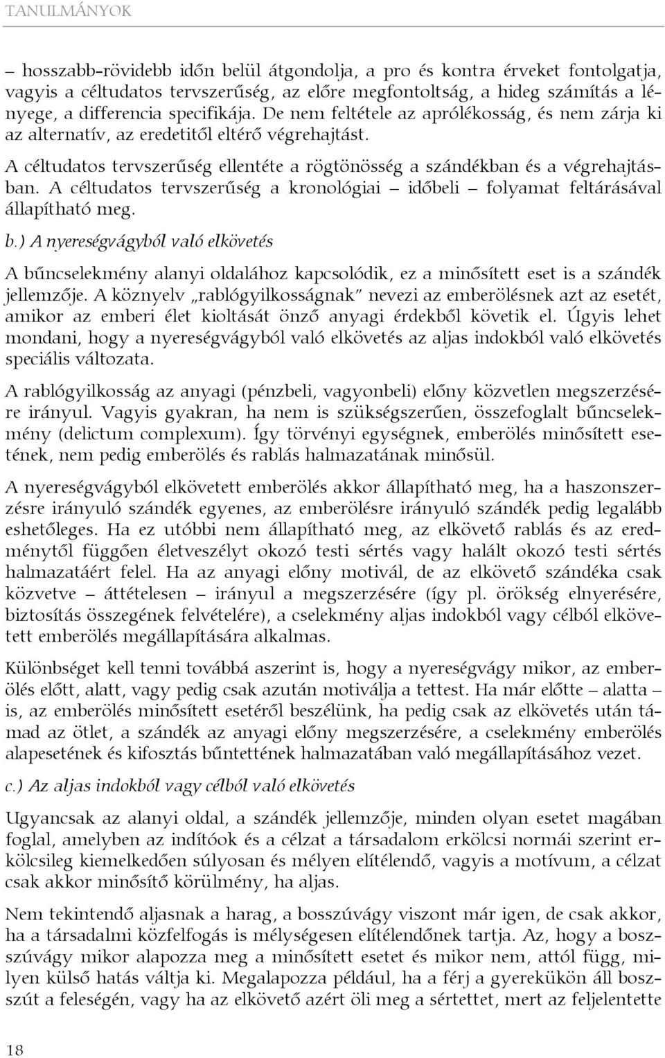 A céltudatos tervszerűség a kronológiai időbeli folyamat feltárásával állapítható meg. b.