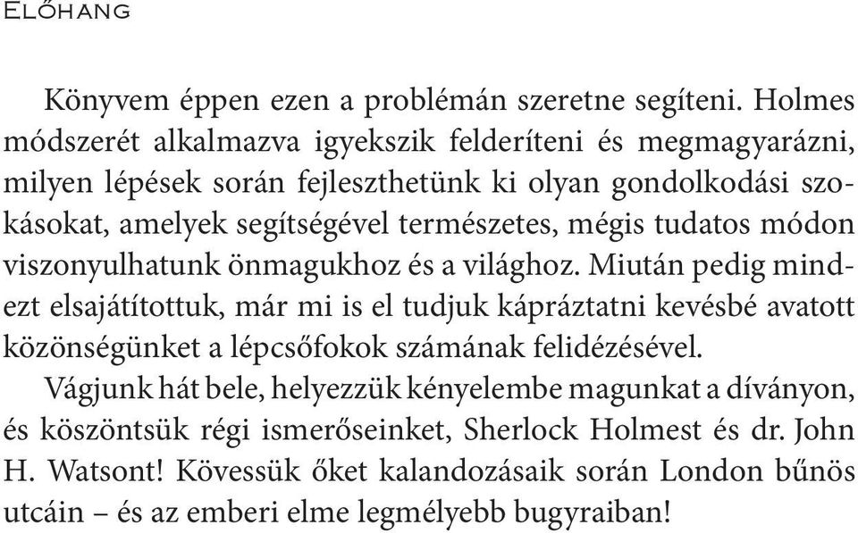 természetes, mégis tudatos módon viszonyulhatunk önmagukhoz és a világhoz.